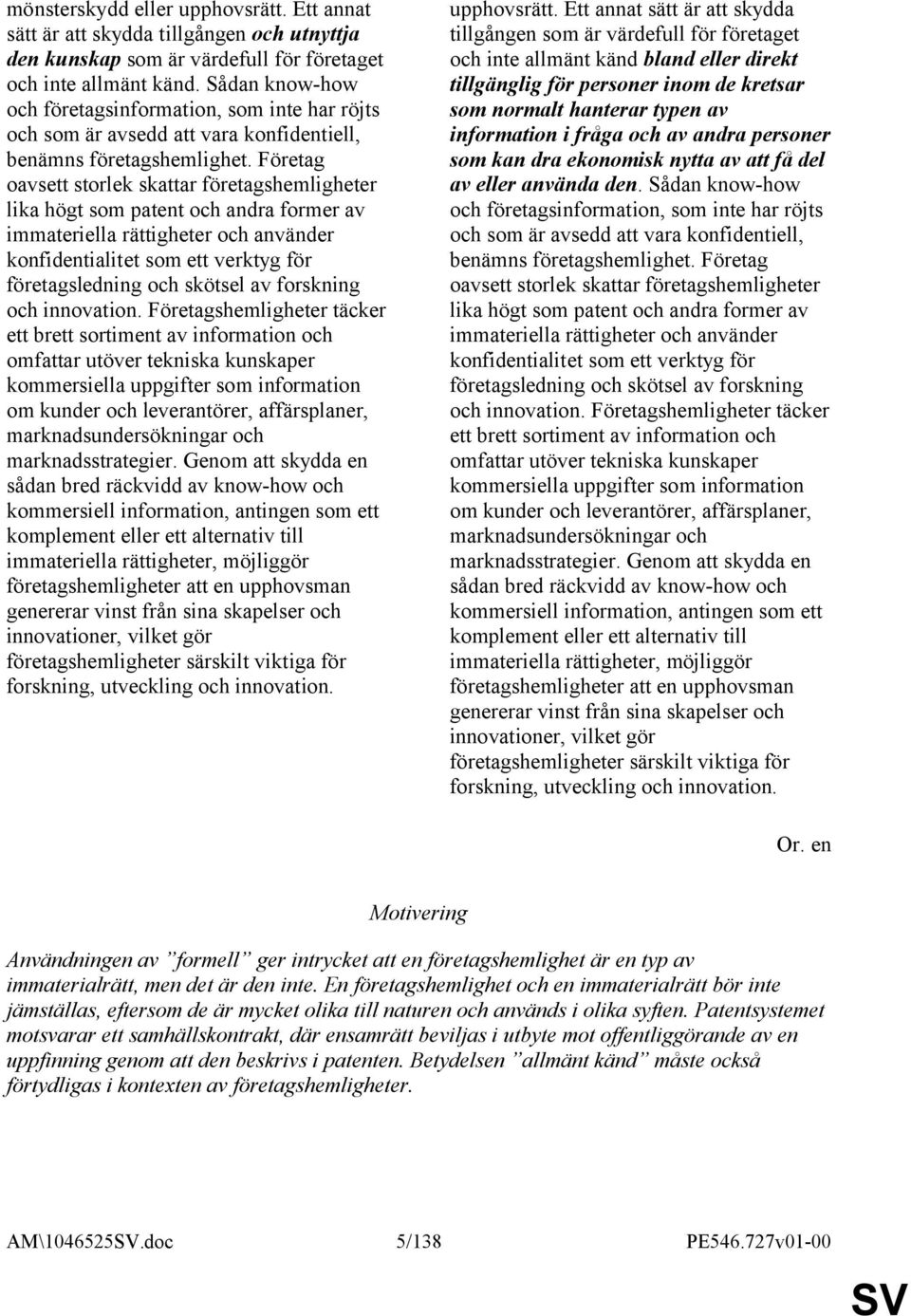 Företag oavsett storlek skattar företagshemligheter lika högt som patent och andra former av immateriella rättigheter och använder konfidentialitet som ett verktyg för företagsledning och skötsel av