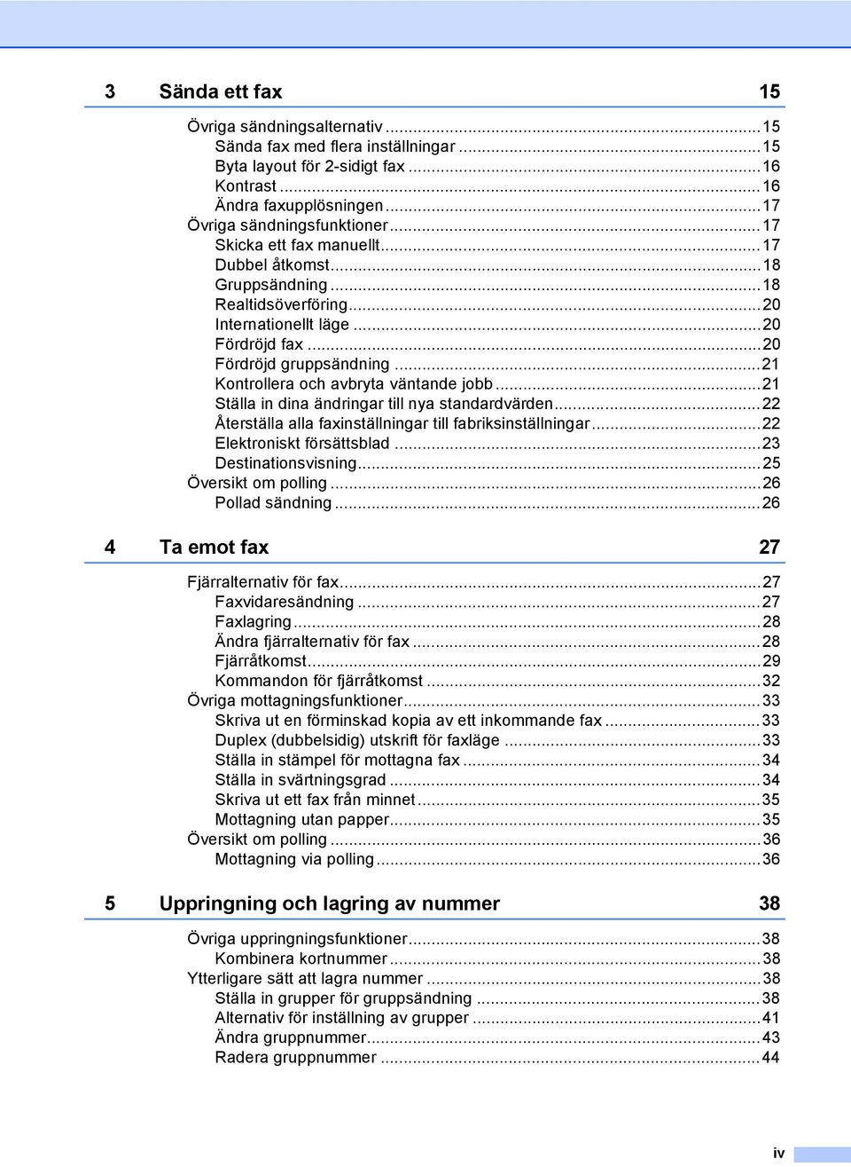 ..21 Kontrollera och avbryta väntande jobb...21 Ställa in dina ändringar till nya standardvärden...22 Återställa alla faxinställningar till fabriksinställningar...22 Elektroniskt försättsblad.