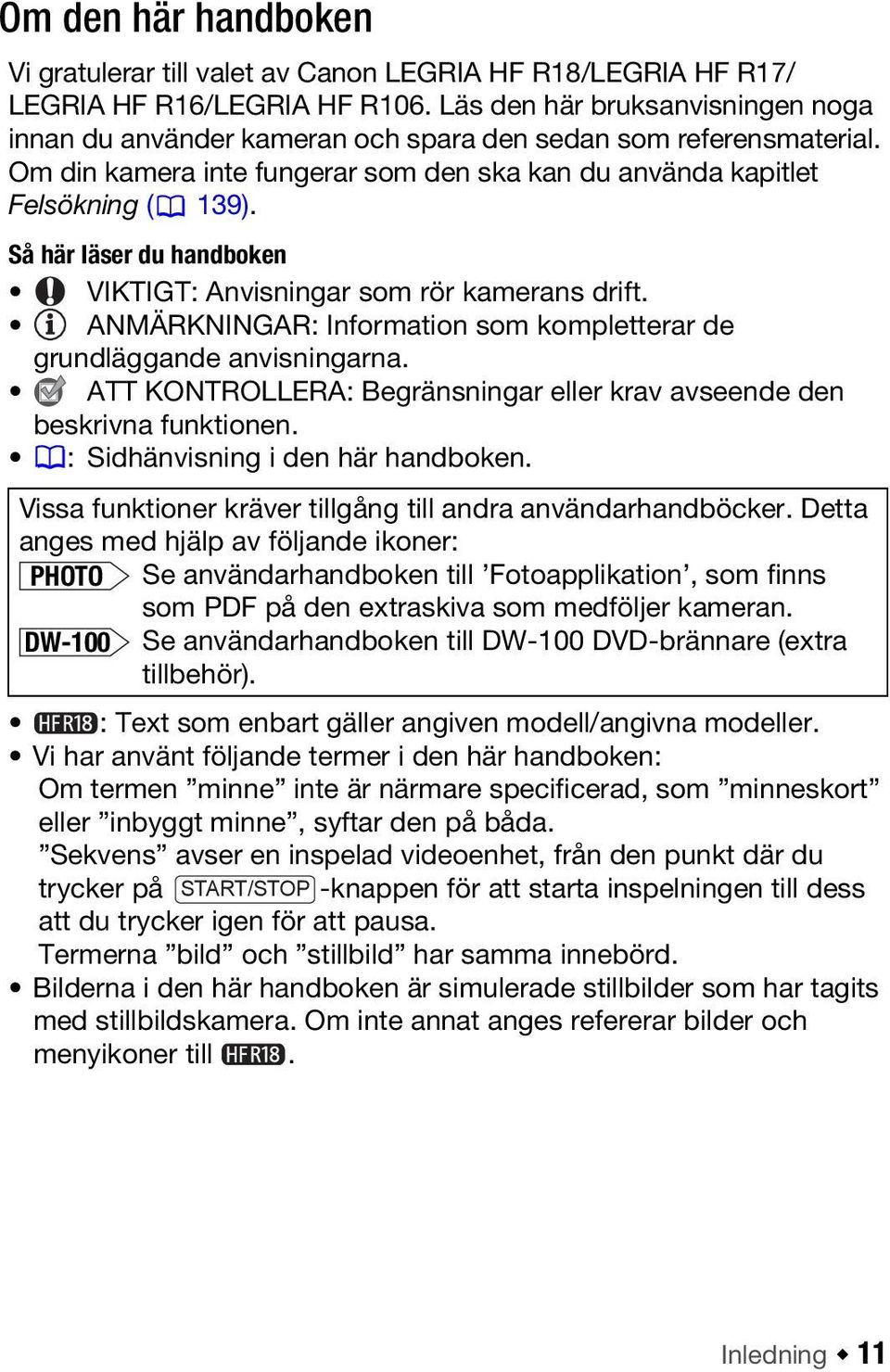 Så här läser du handboken VIKTIGT: Anvisningar som rör kamerans drift. ANMÄRKNINGAR: Information som kompletterar de grundläggande anvisningarna.