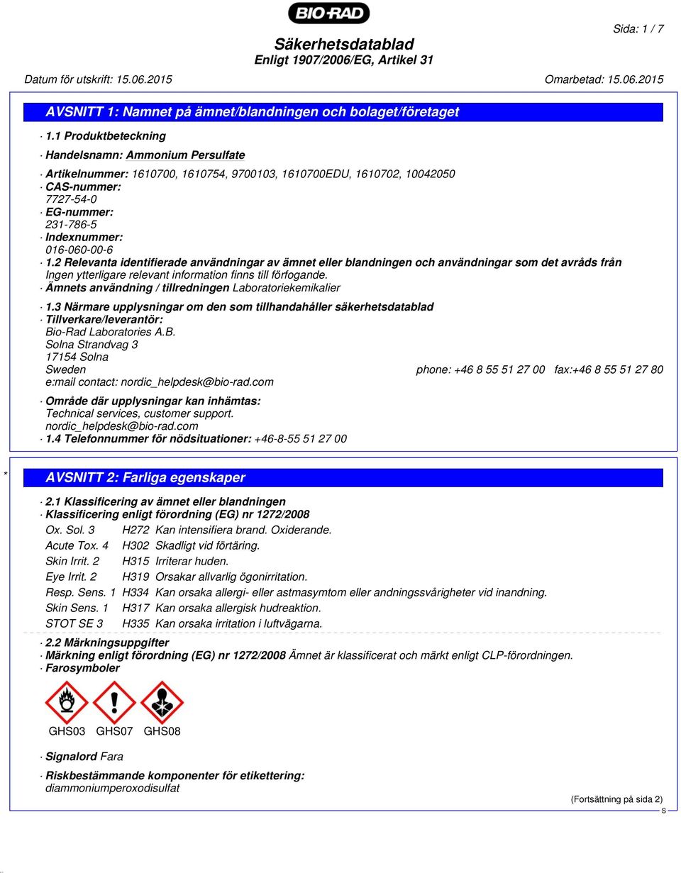2 Relevanta identifierade användningar av ämnet eller blandningen och användningar som det avråds från Ingen ytterligare relevant information finns till förfogande.