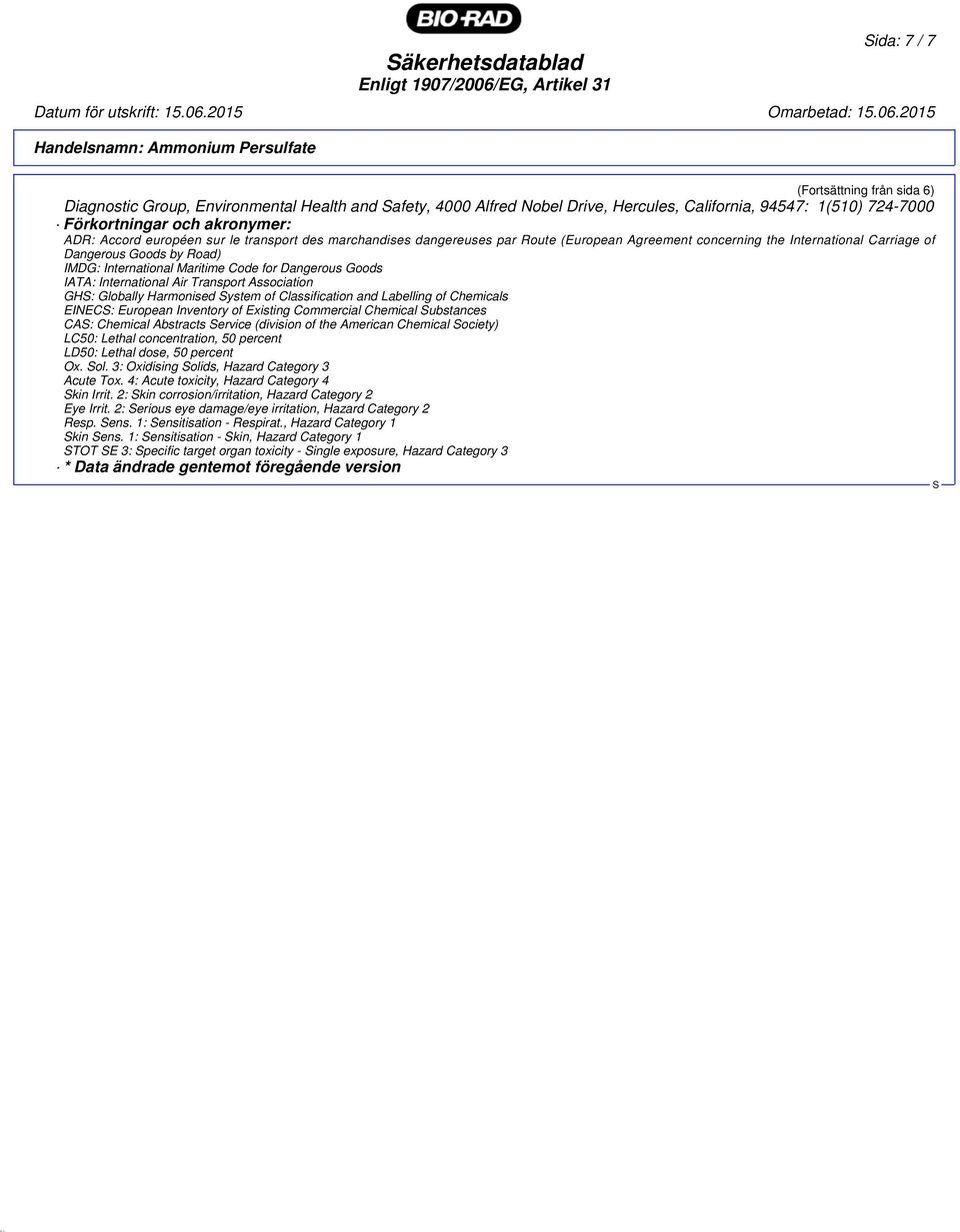 Maritime Code for Dangerous Goods IATA: International Air Transport Association GH: Globally Harmonised ystem of Classification and Labelling of Chemicals EINEC: European Inventory of Existing