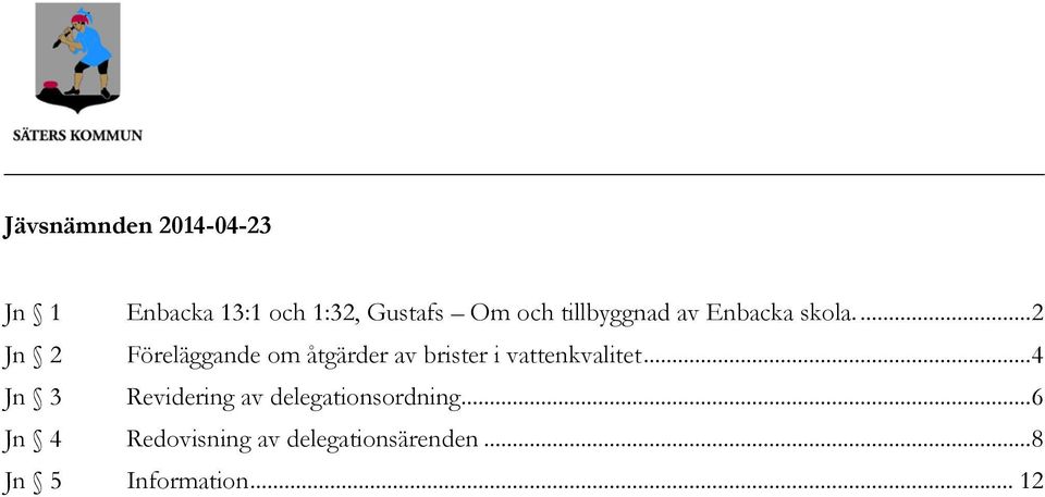 ... 2 Jn 2 Föreläggande om åtgärder av brister i vattenkvalitet.