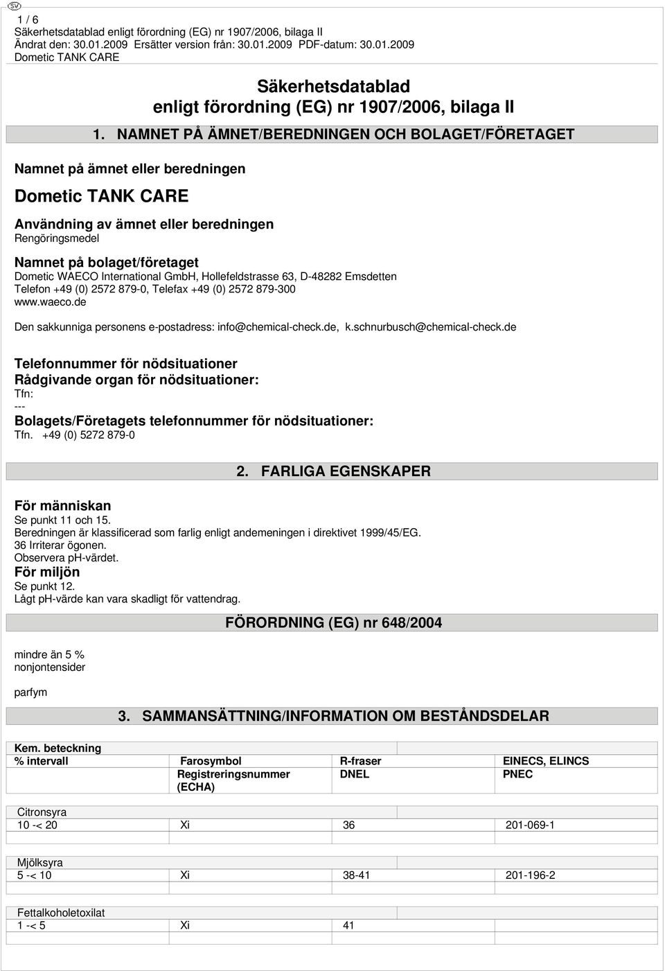 Hollefeldstrasse 63, D-48282 Emsdetten Telefon +49 (0) 2572 879-0, Telefax +49 (0) 2572 879-300 www.waeco.de Den sakkunniga personens e-postadress: info@chemical-check.de, k.
