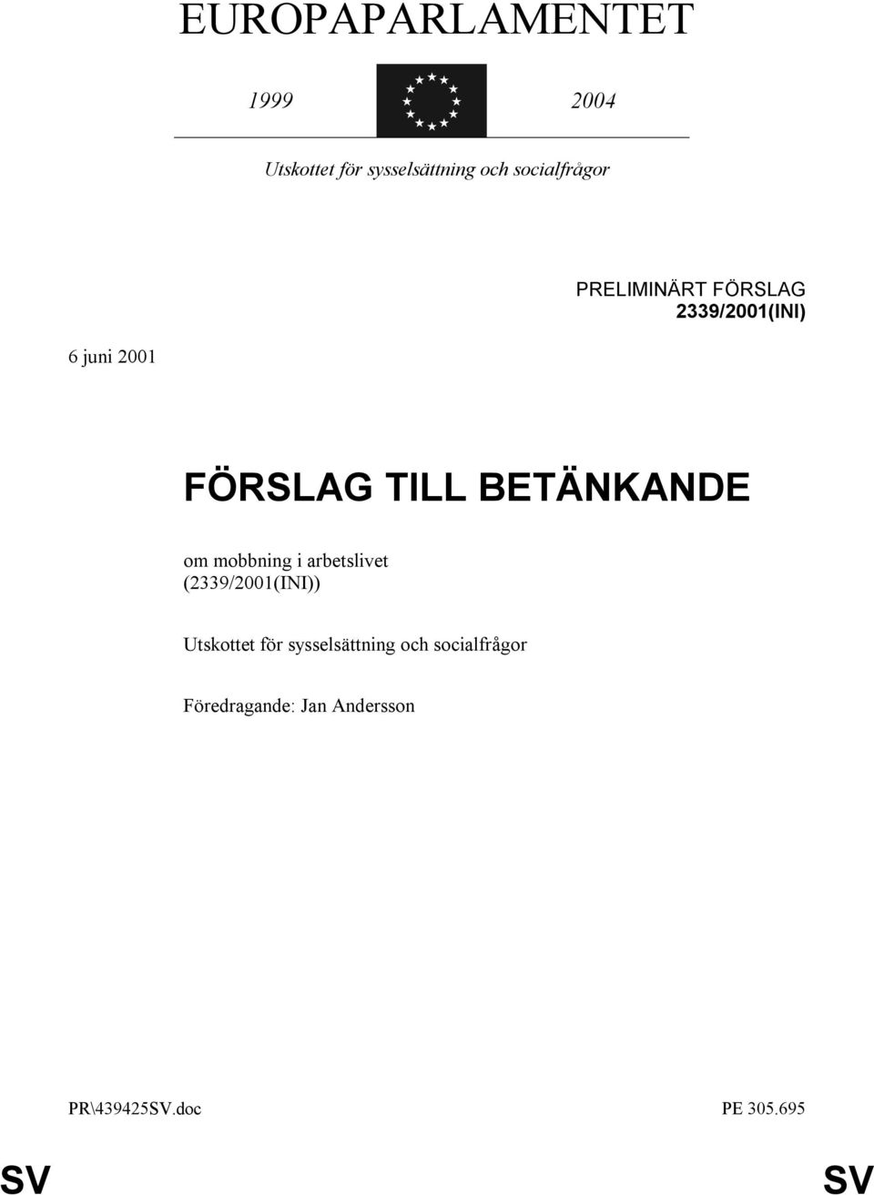 TILL BETÄNKANDE om mobbning i arbetslivet (2339/2001(INI)) Utskottet