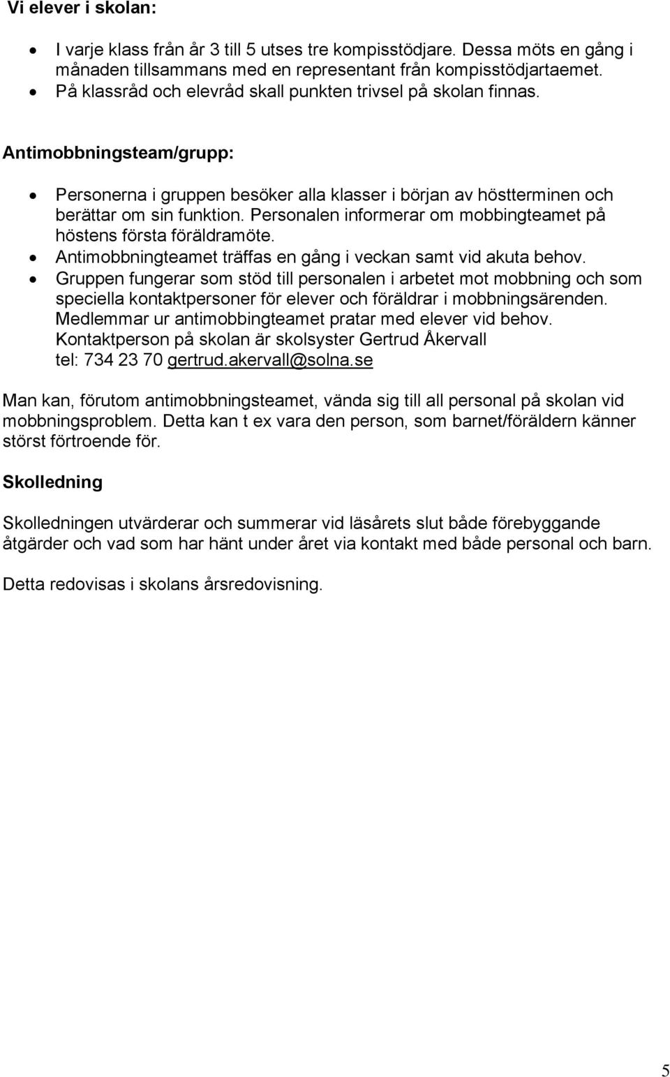 Personalen informerar om mobbingteamet på höstens första föräldramöte. Antimobbningteamet träffas en gång i veckan samt vid akuta behov.