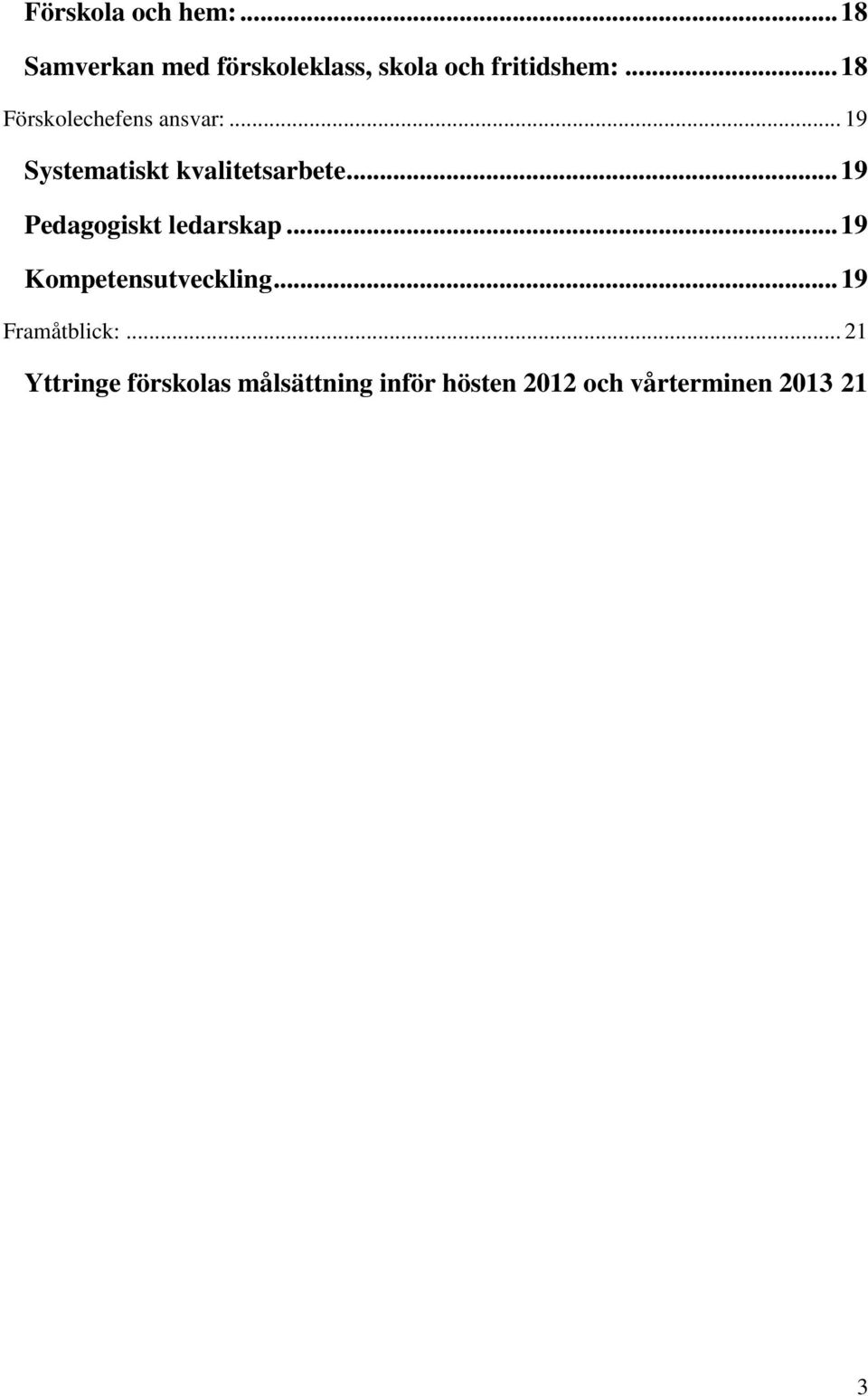 .. 19 Pedagogiskt ledarskap... 19 Kompetensutveckling... 19 Framåtblick:.