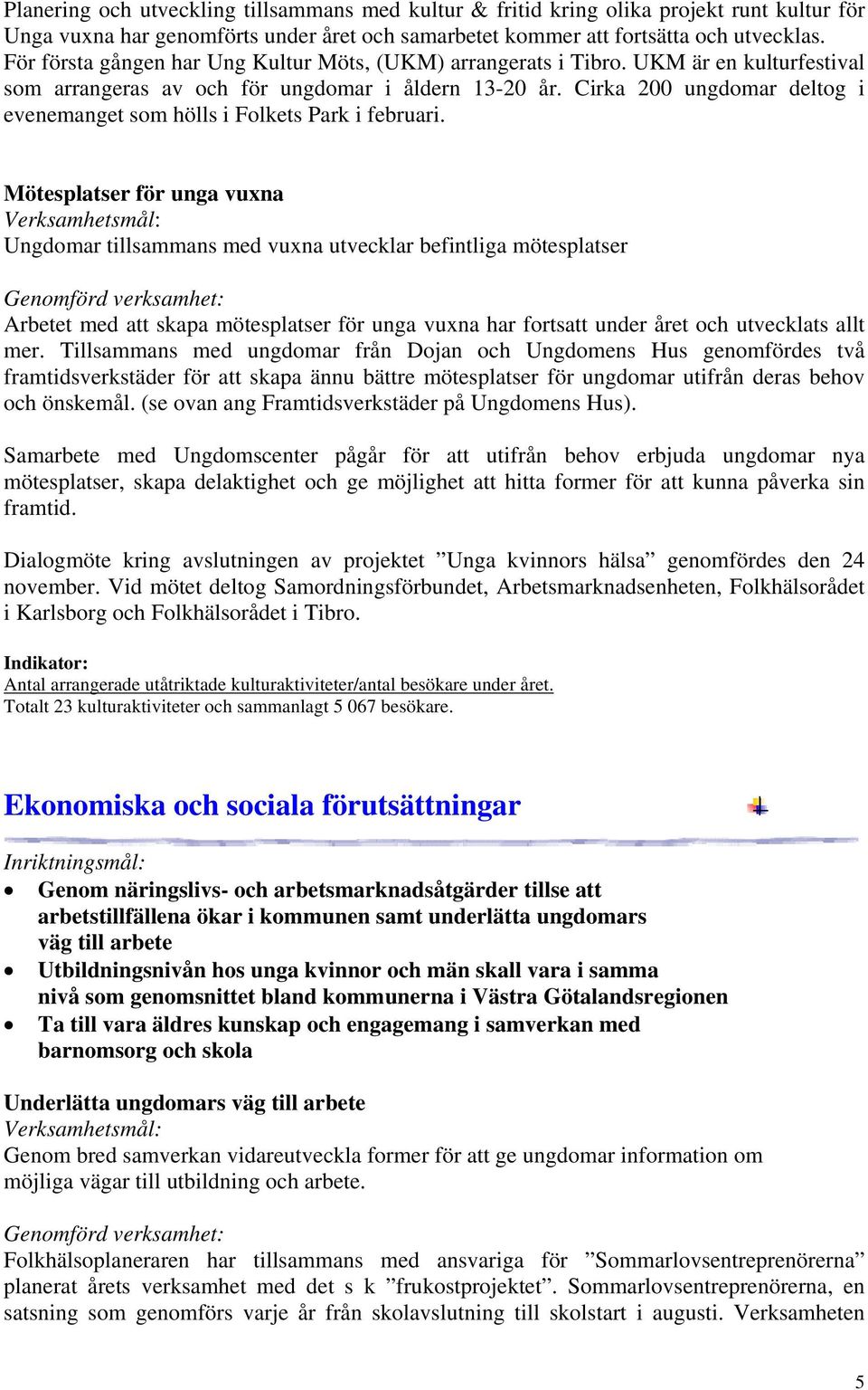 Cirka 200 ungdomar deltog i evenemanget som hölls i Folkets Park i februari.