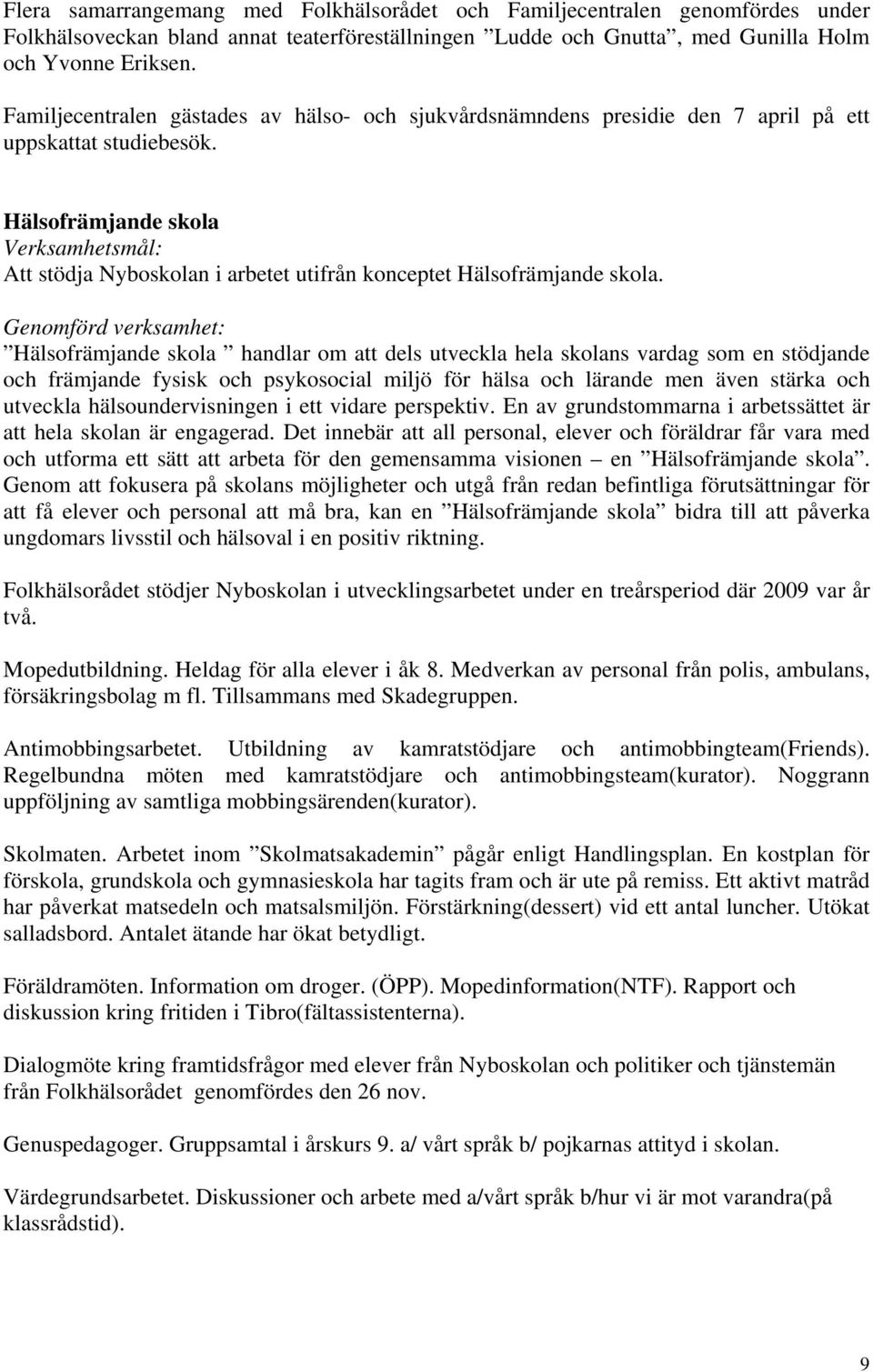 Hälsofrämjande skola Att stödja Nyboskolan i arbetet utifrån konceptet Hälsofrämjande skola.