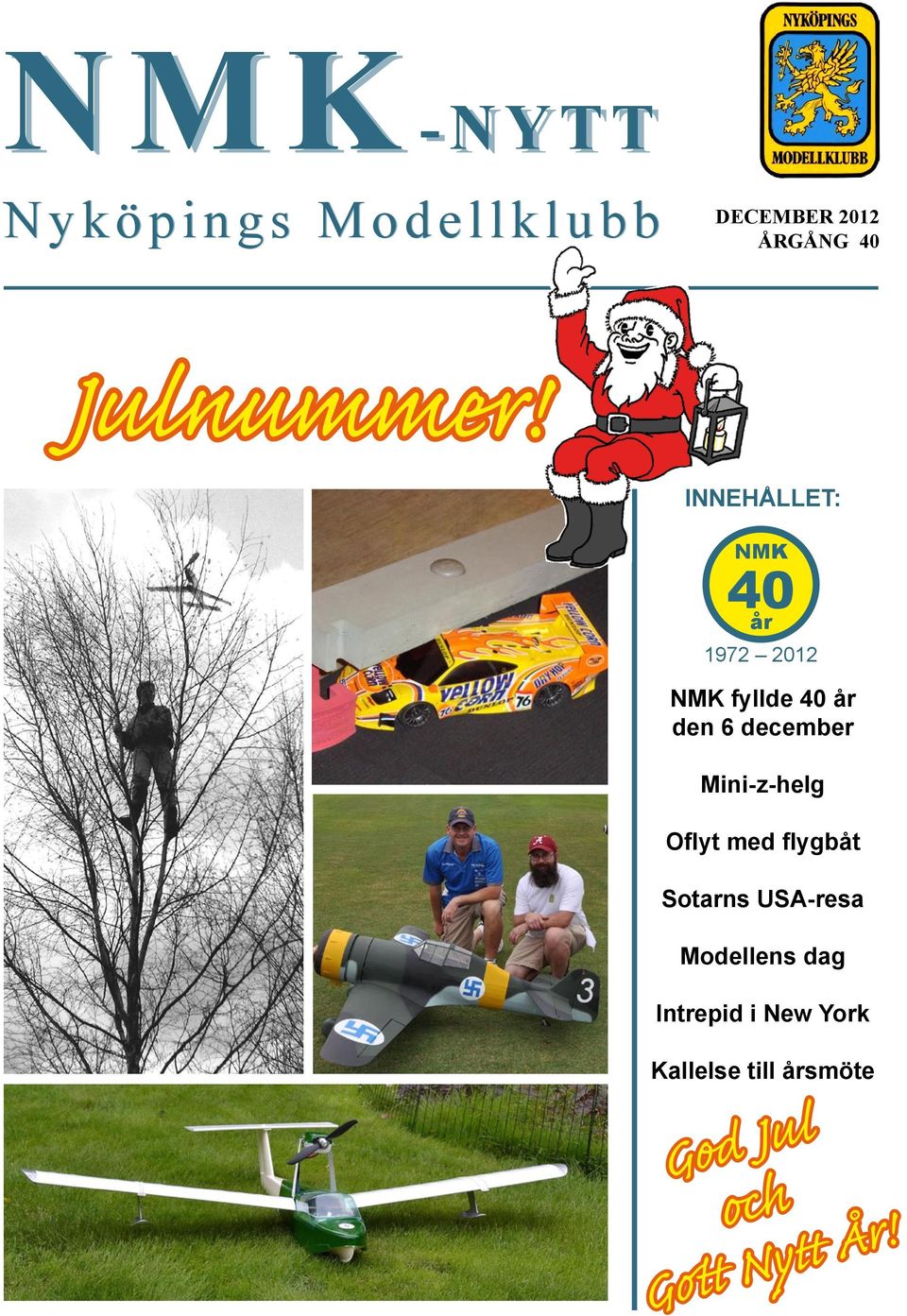 INNEHÅLLET: NMK 40 år 1972 2012 NMK fyllde 40 år den 6 december Mini-z-helg