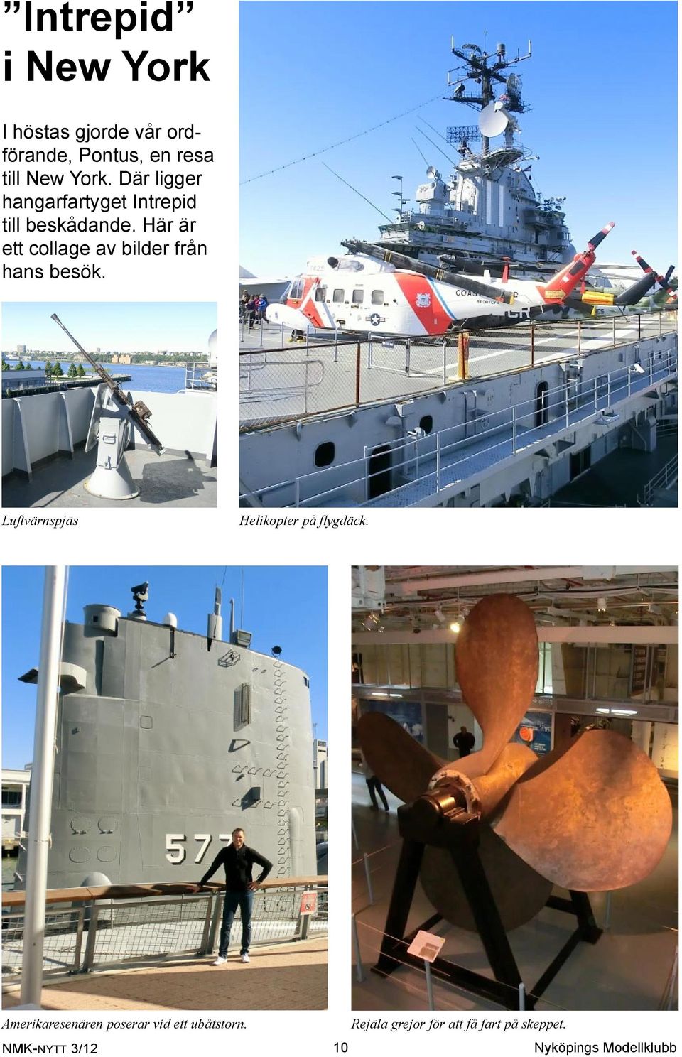Här är ett collage av bilder från hans besök. Luftvärnspjäs Helikopter på flygdäck.