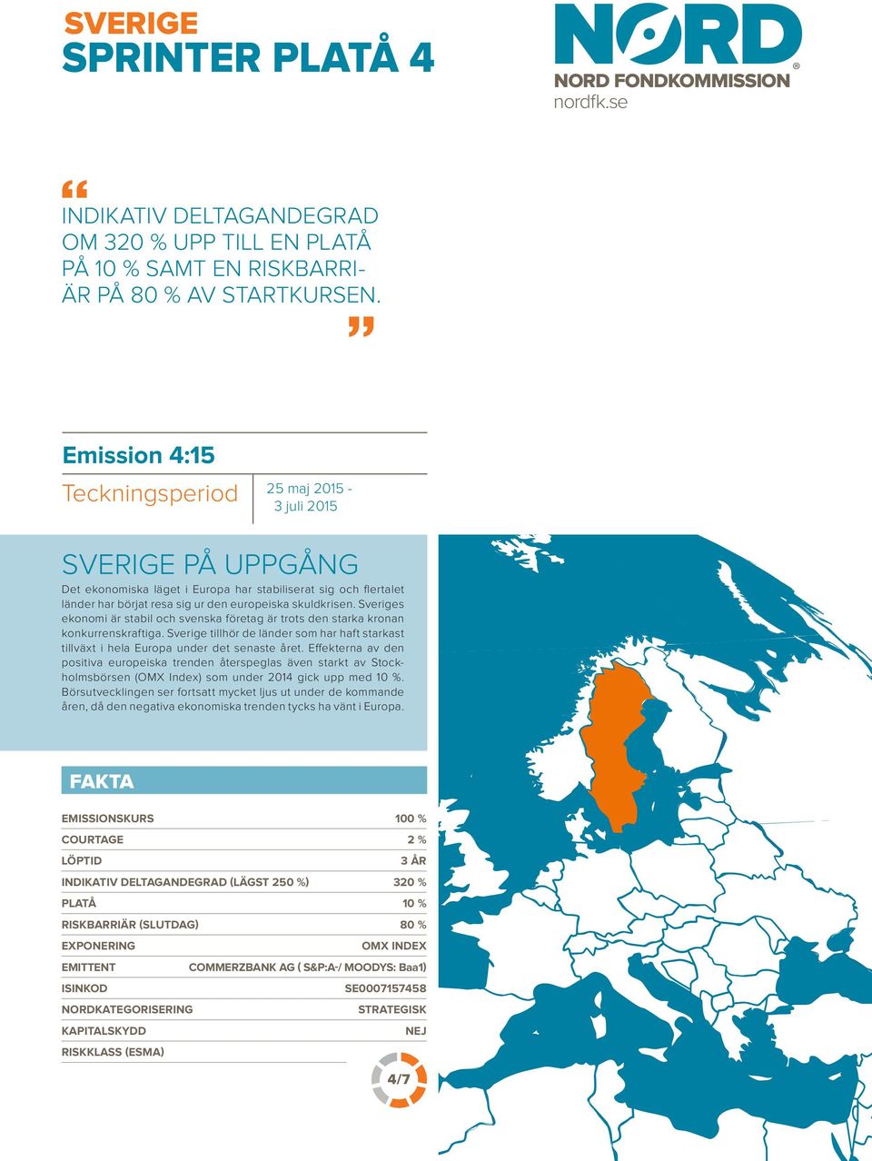 Sveriges ekonomi är stabil och svenska företag är trots den starka kronan konkurrenskraftiga. Sverige tillhör de länder som har haft starkast tillväxt i hela Europa under det senaste året.