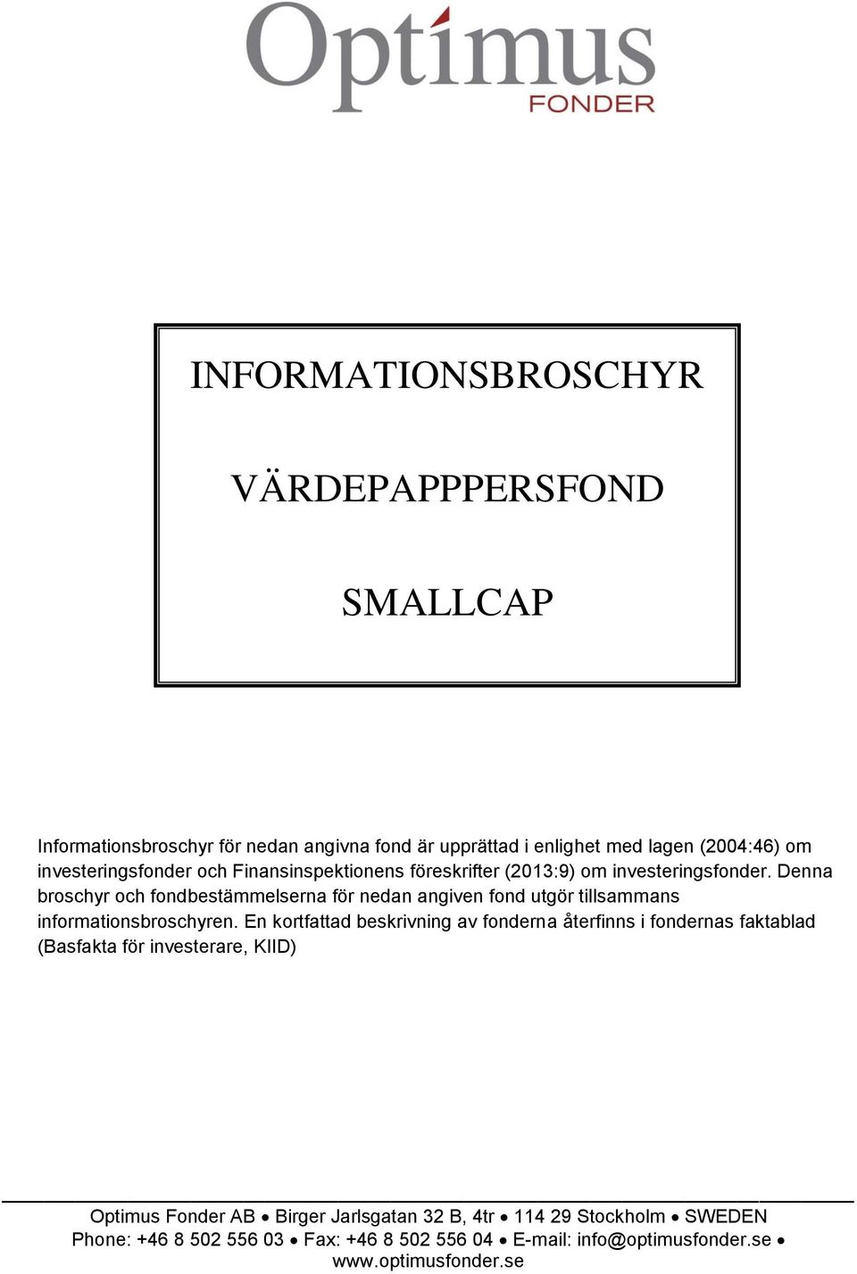 Denna broschyr och fondbestämmelserna för nedan angiven fond utgör tillsammans informationsbroschyren.