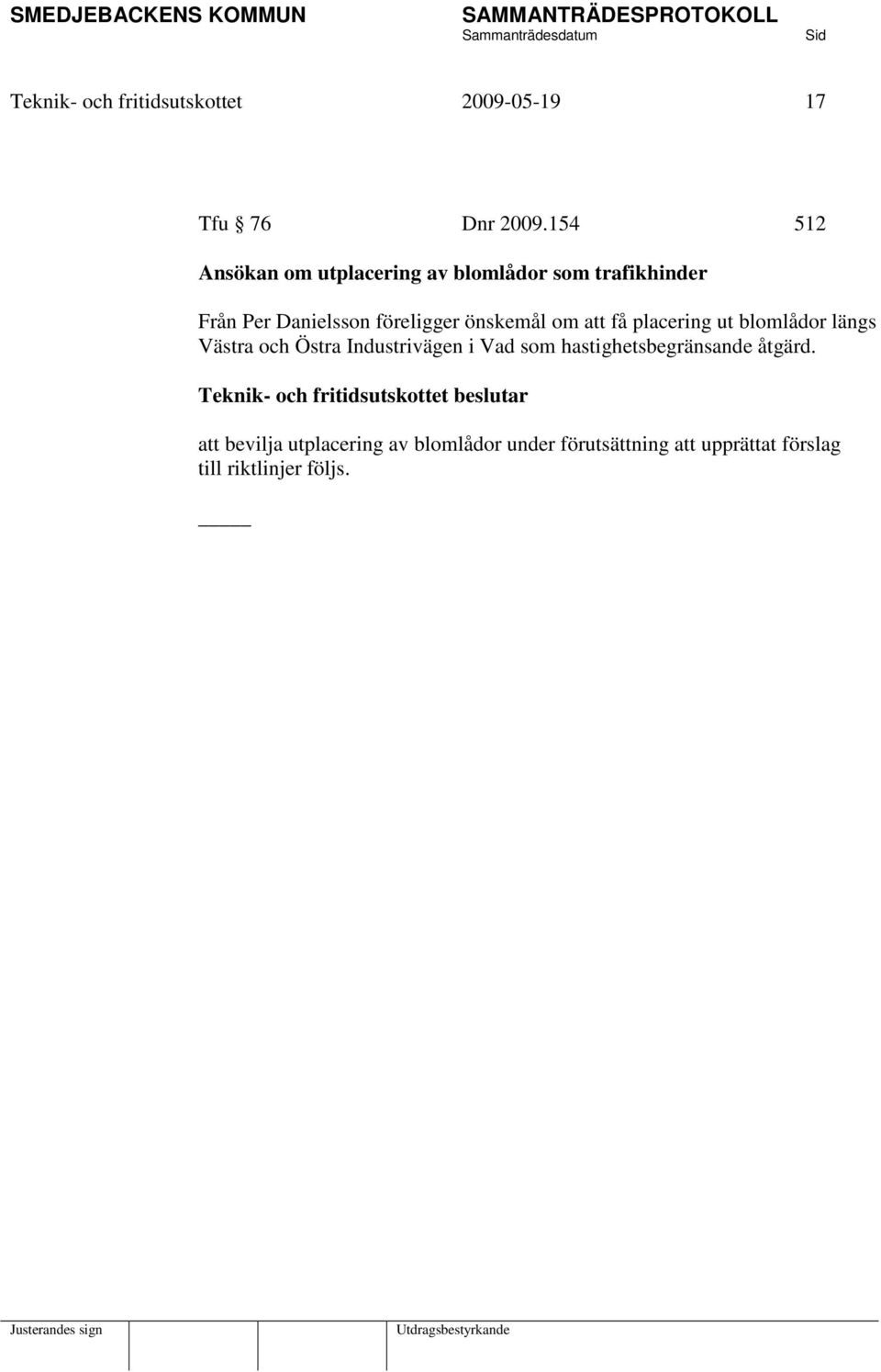 önskemål om att få placering ut blomlådor längs Västra och Östra Industrivägen i Vad som