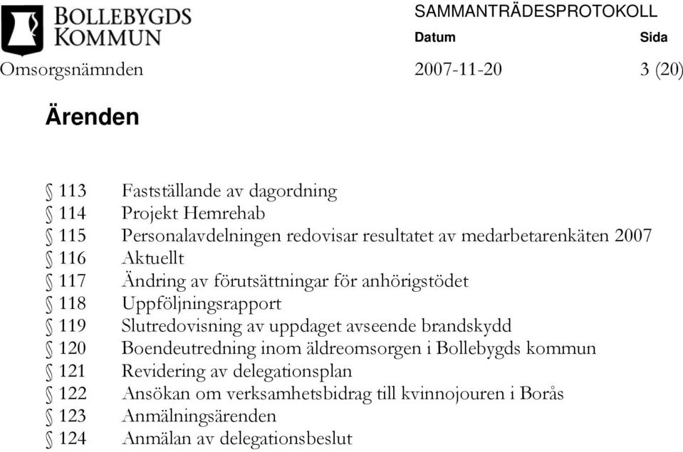 Slutredovisning av uppdaget avseende brandskydd 120 Boendeutredning inom äldreomsorgen i Bollebygds kommun 121 Revidering av