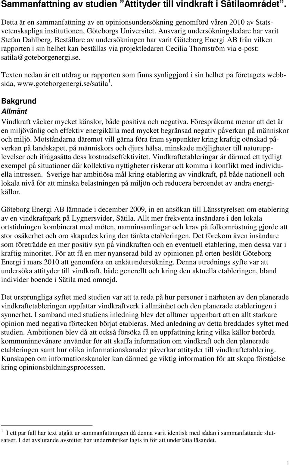 Beställare av undersökningen har varit Göteborg Energi AB från vilken rapporten i sin helhet kan beställas via projektledaren Cecilia Thornström via e-post: satila@goteborgenergi.se.