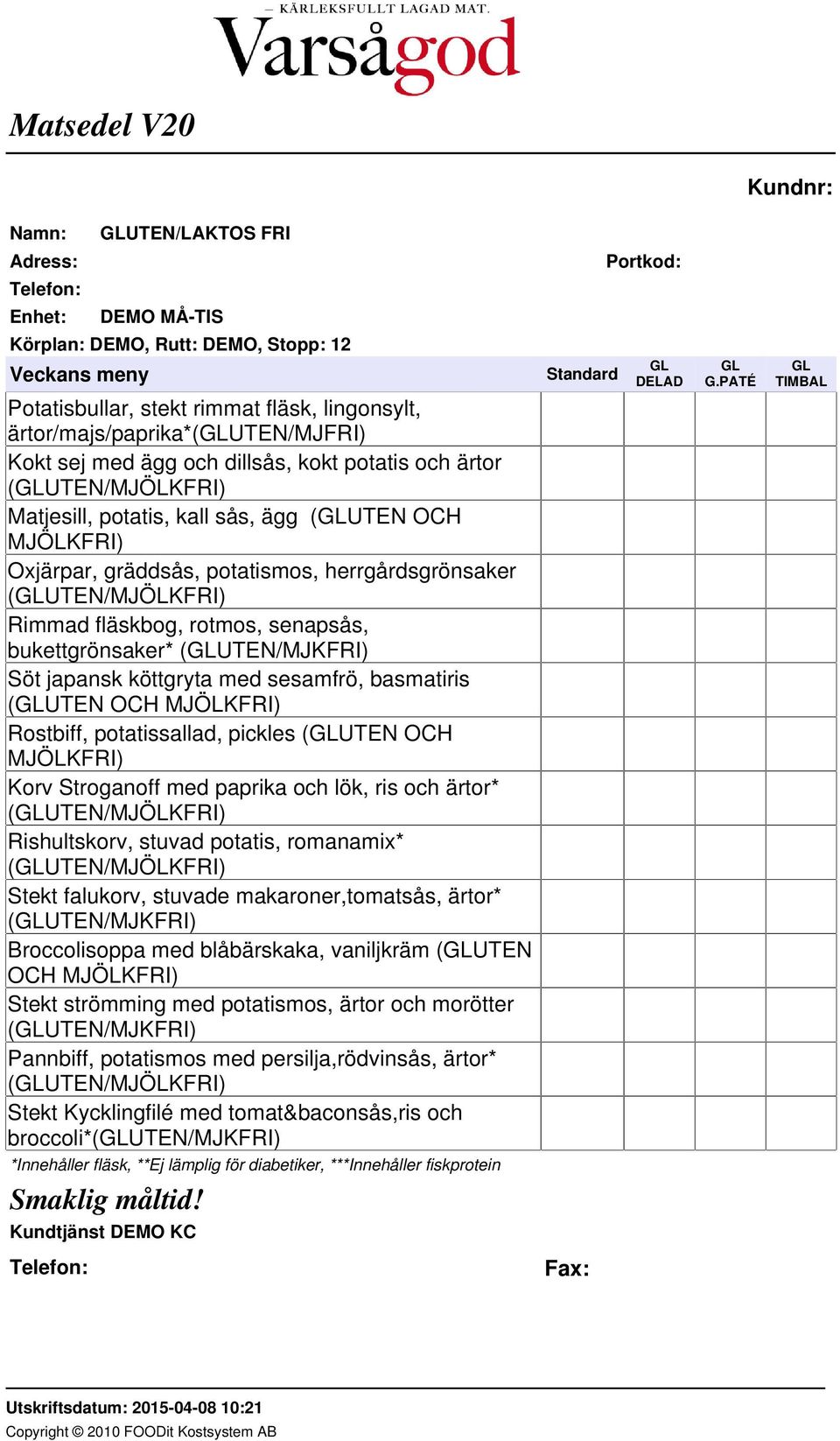 (GLUTEN/MJKFRI) Söt japansk köttgryta med sesamfrö, basmatiris (GLUTEN OCH MJÖLKFRI) Rostbiff, potatissallad, pickles (GLUTEN OCH MJÖLKFRI) Korv Stroganoff med paprika och lök, ris och ärtor*