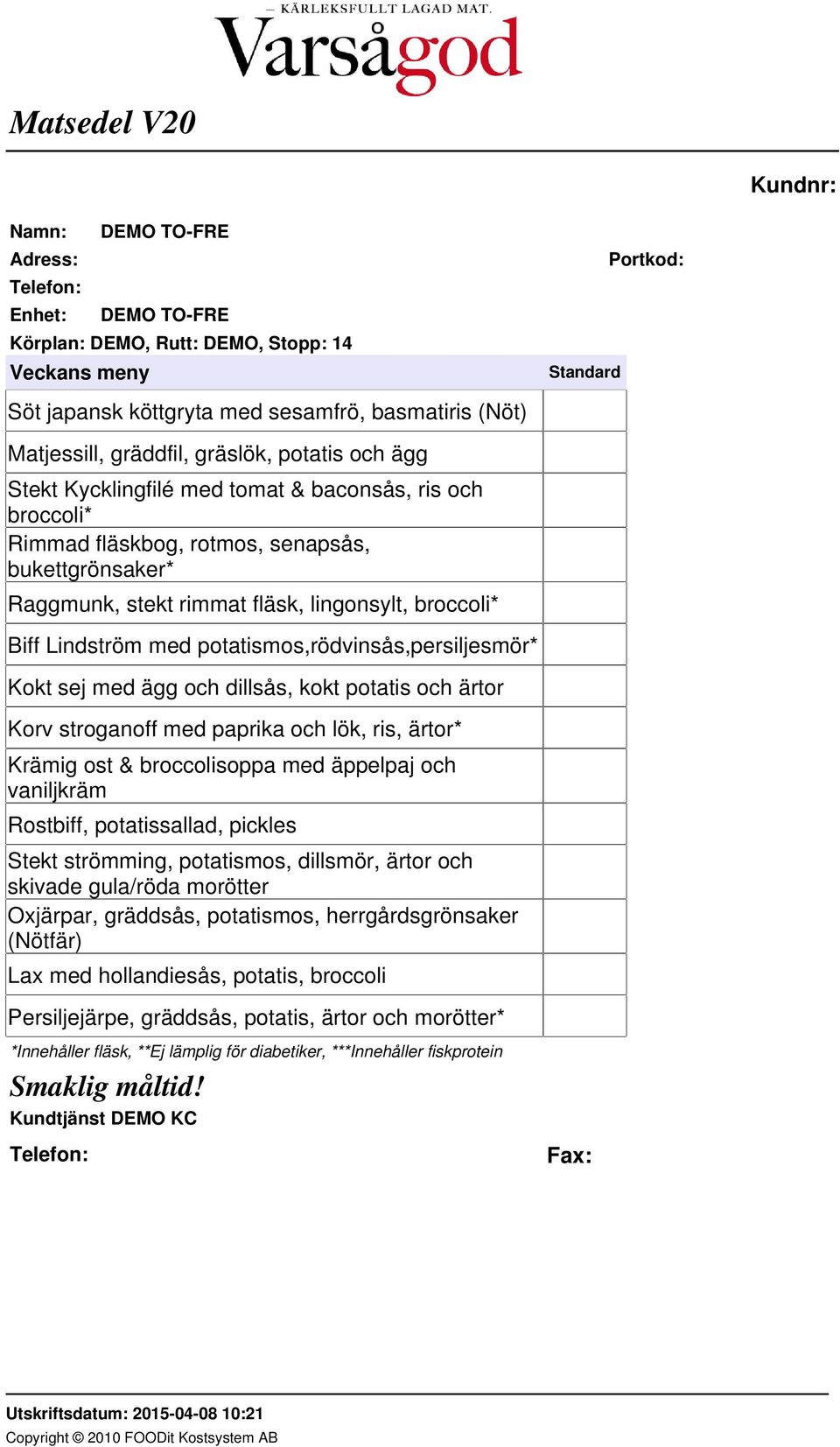 med paprika och lök, ris, ärtor* Krämig ost & broccolisoppa med äppelpaj och vaniljkräm Rostbiff, potatissallad, pickles Stekt strömming, potatismos, dillsmör, ärtor och skivade gula/röda