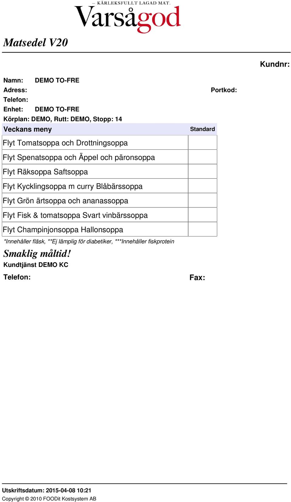 Kycklingsoppa m curry Blåbärssoppa Flyt Grön ärtsoppa och ananassoppa