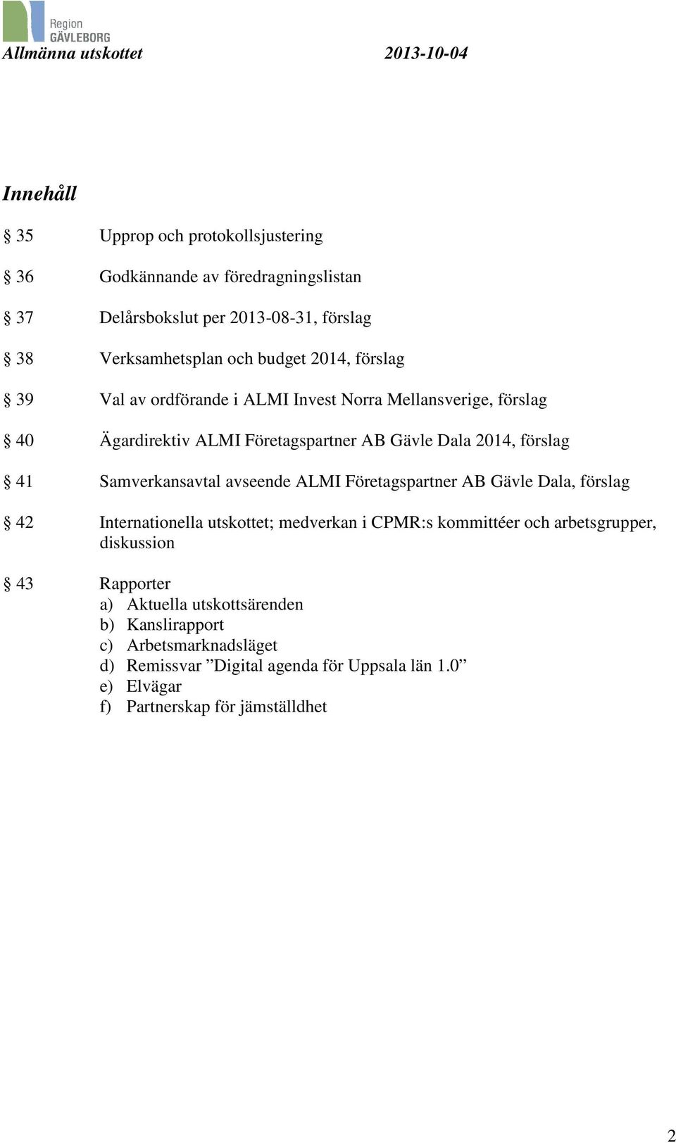 avseende ALMI Företagspartner AB Gävle Dala, förslag 42 Internationella utskottet; medverkan i CPMR:s kommittéer och arbetsgrupper, diskussion 43 Rapporter