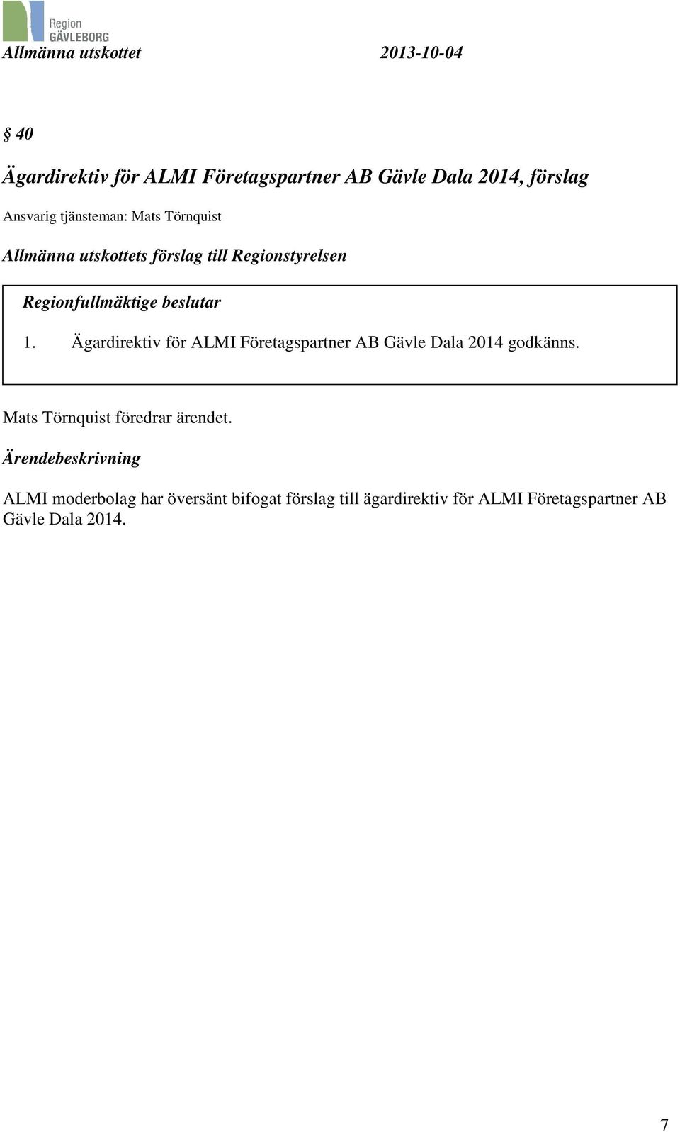 Ägardirektiv för ALMI Företagspartner AB Gävle Dala 2014 godkänns. Mats Törnquist föredrar ärendet.