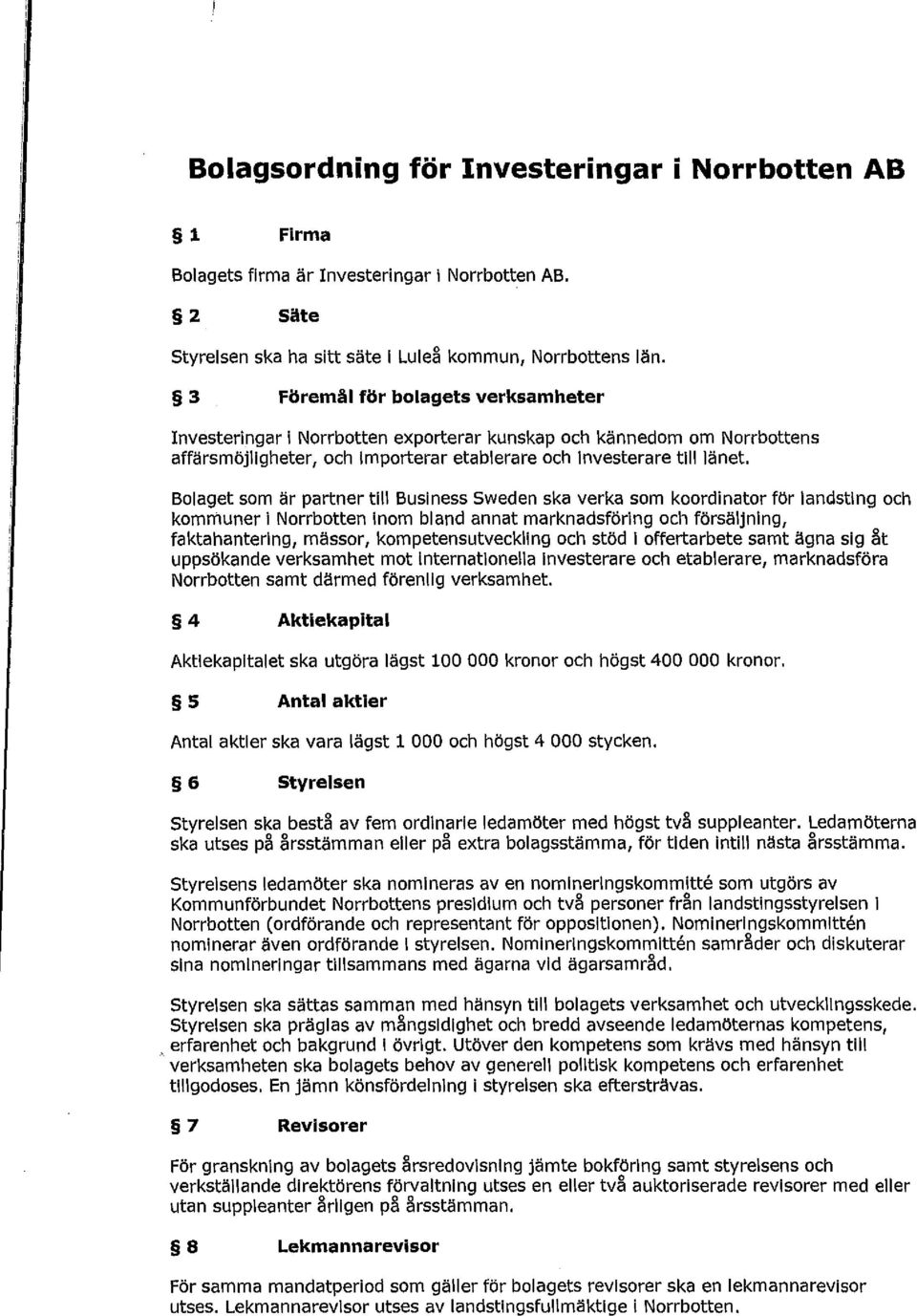 Bolaget som är partner till Business Soveden ska verka som koordinator för landsting och kommuner i Norrbotten inom bland annat marknadsföring och försäljning, faktahantering, mässor,