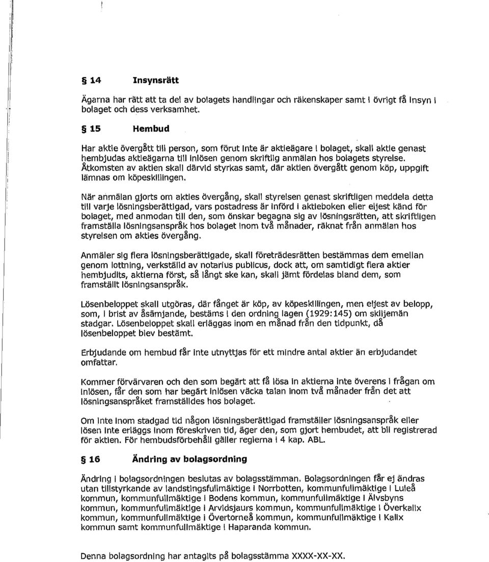 Åtkomsten av aktien skall därvid styrkas samt, där aktien övergått genom köp, uppgift lämnas om köpeskillingen.