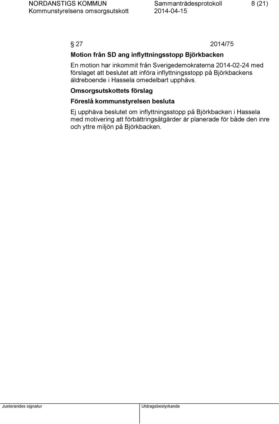 äldreboende i Hassela omedelbart upphävs.