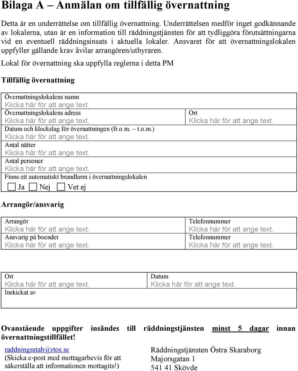 Ansvaret för att övernattningslokalen uppfyller gällande krav åvilar arrangören/uthyraren.