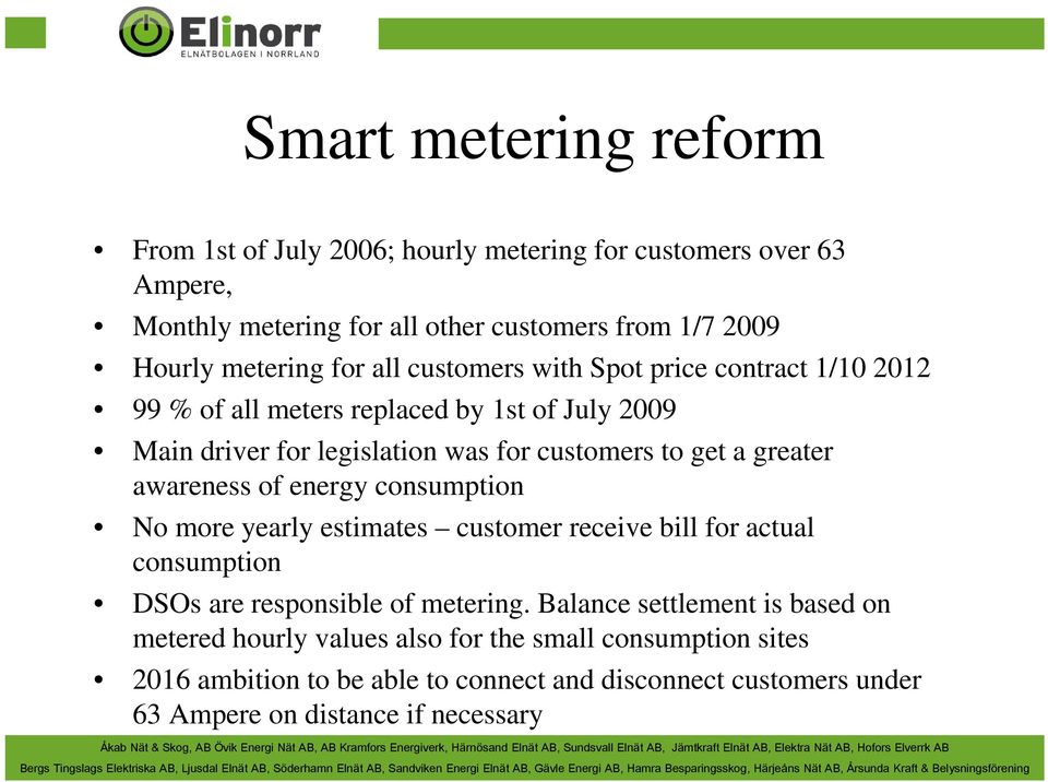 awareness of energy consumption No more yearly estimates customer receive bill for actual consumption DSOs are responsible of metering.
