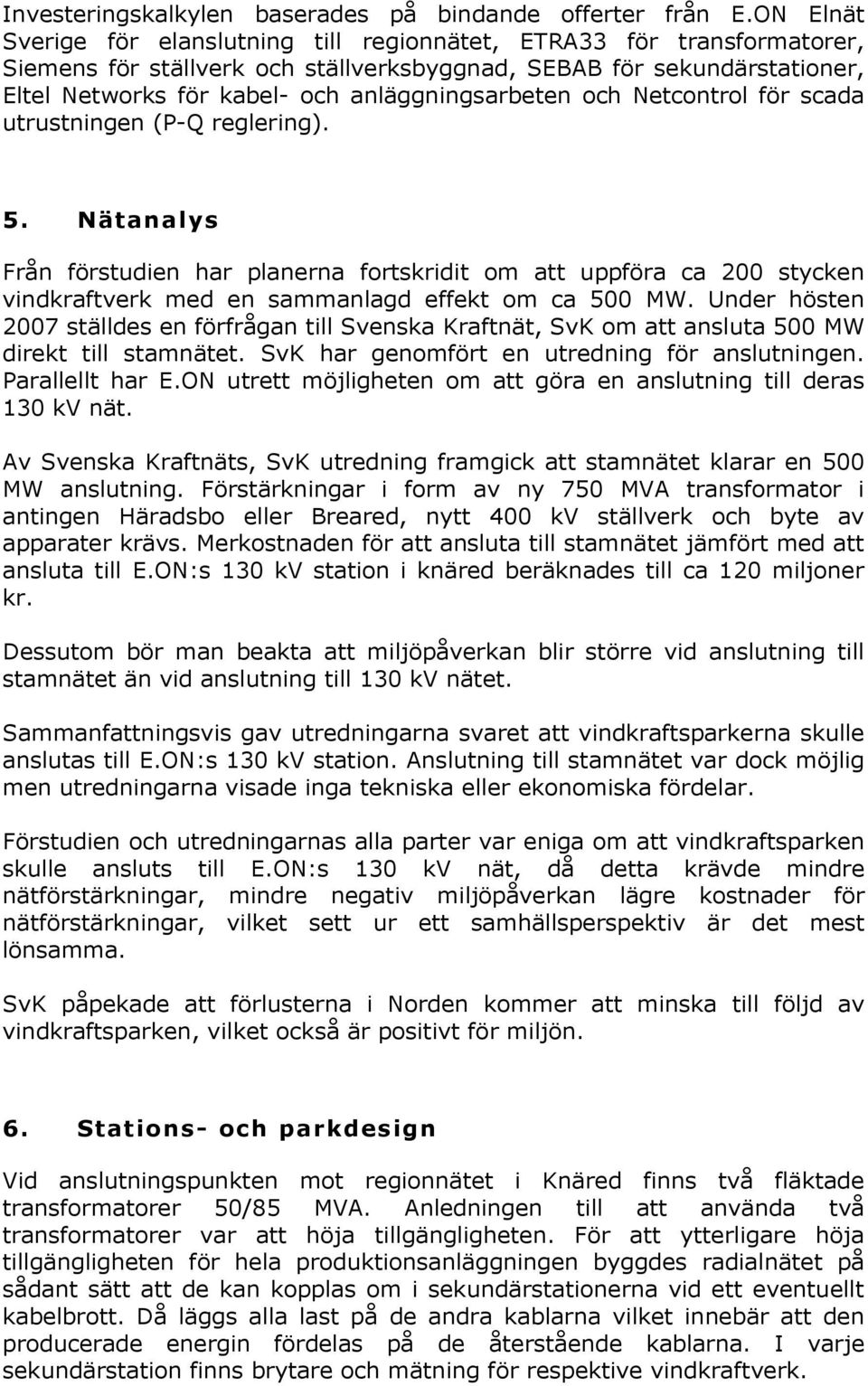 anläggningsarbeten och Netcontrol för scada utrustningen (P-Q reglering). 5.