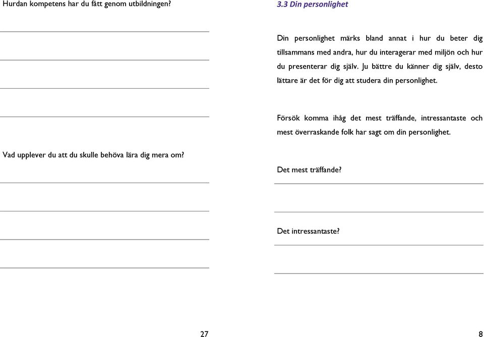 och hur du presenterar dig själv. Ju bättre du känner dig själv, desto lättare är det för dig att studera din personlighet.