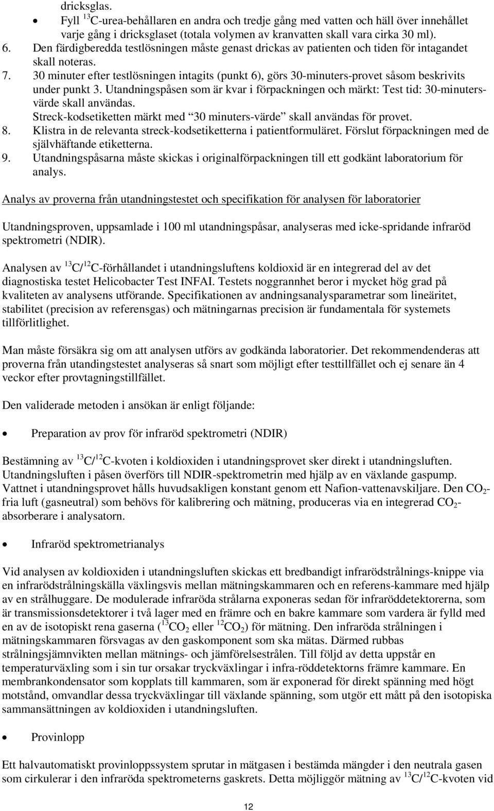 30 minuter efter testlösningen intagits (punkt 6), görs 30-minuters-provet såsom beskrivits under punkt 3.