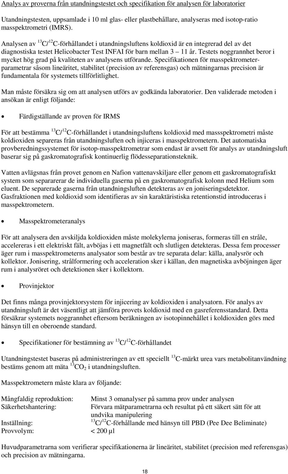 Testets noggrannhet beror i mycket hög grad på kvaliteten av analysens utförande.