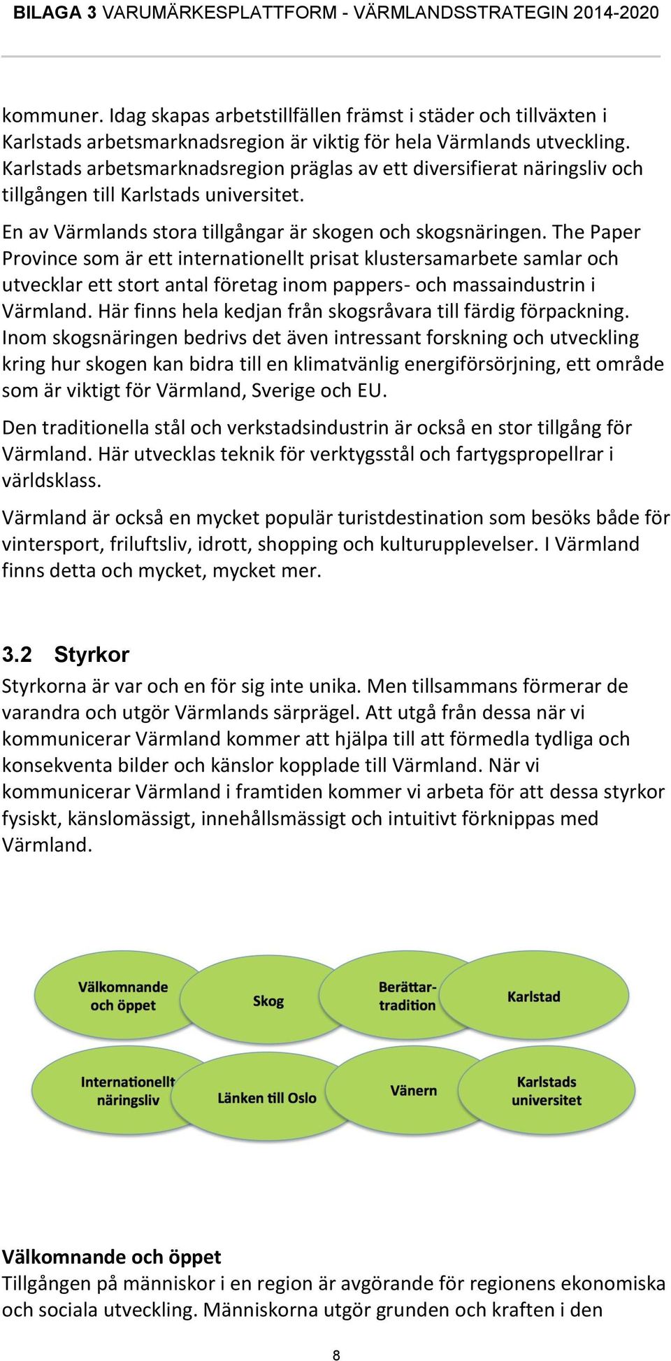 The Paper Province som är ett internationellt prisat klustersamarbete samlar och utvecklar ett stort antal företag inom pappers- och massaindustrin i Värmland.