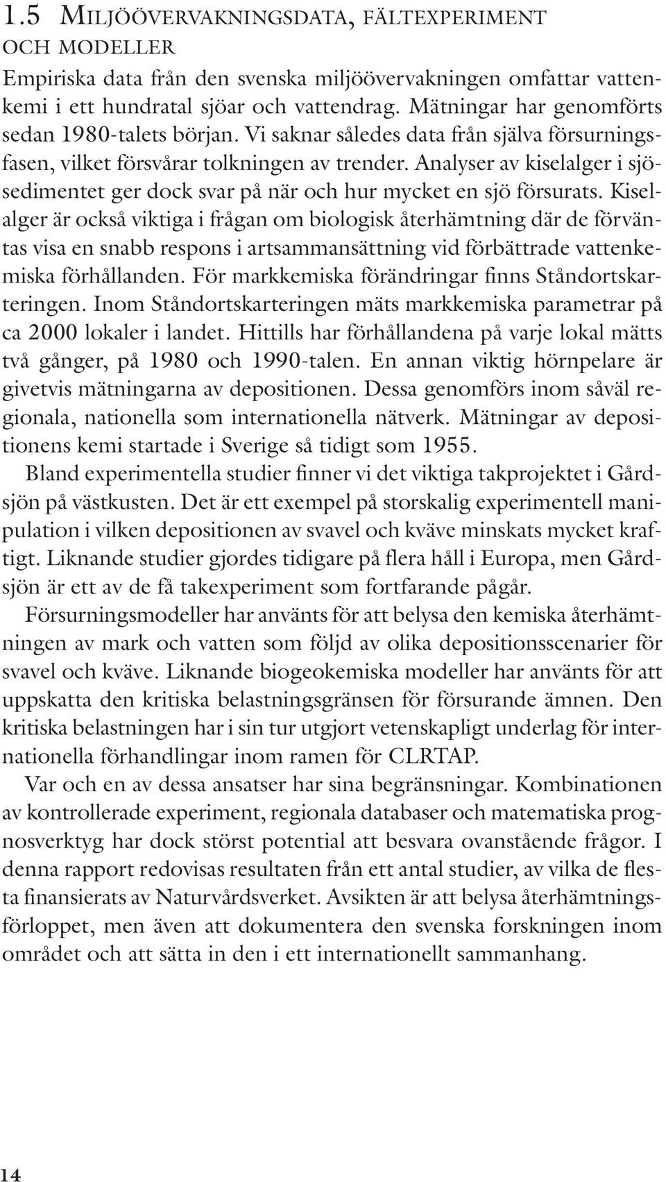 Analyser av kiselalger i sjösedimentet ger dock svar på när och hur mycket en sjö försurats.