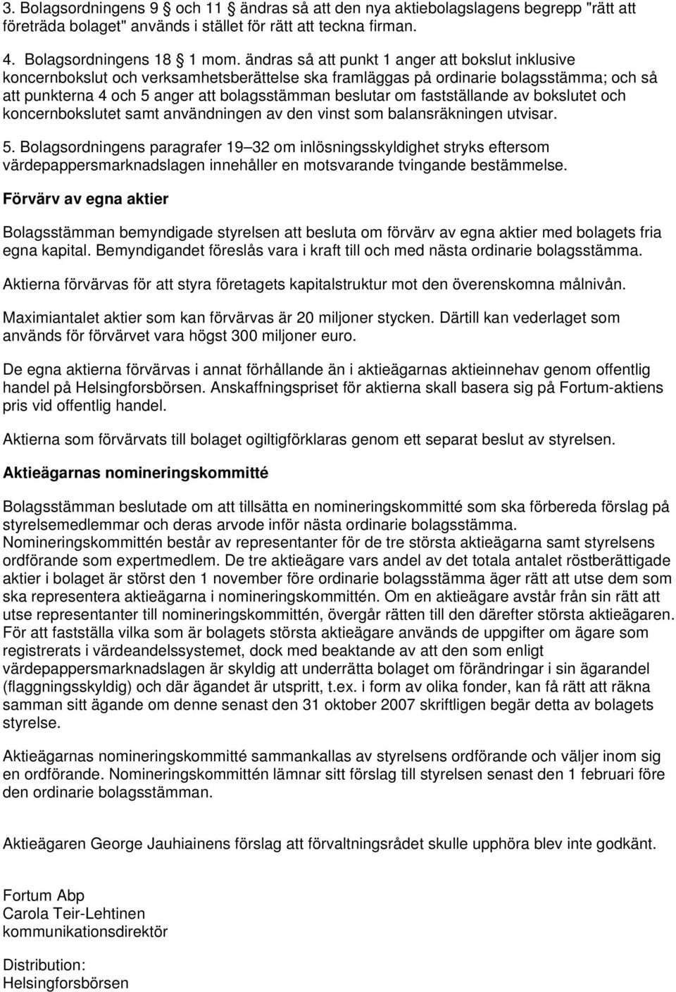 fastställande av bokslutet och koncernbokslutet samt användningen av den vinst som balansräkningen utvisar. 5.