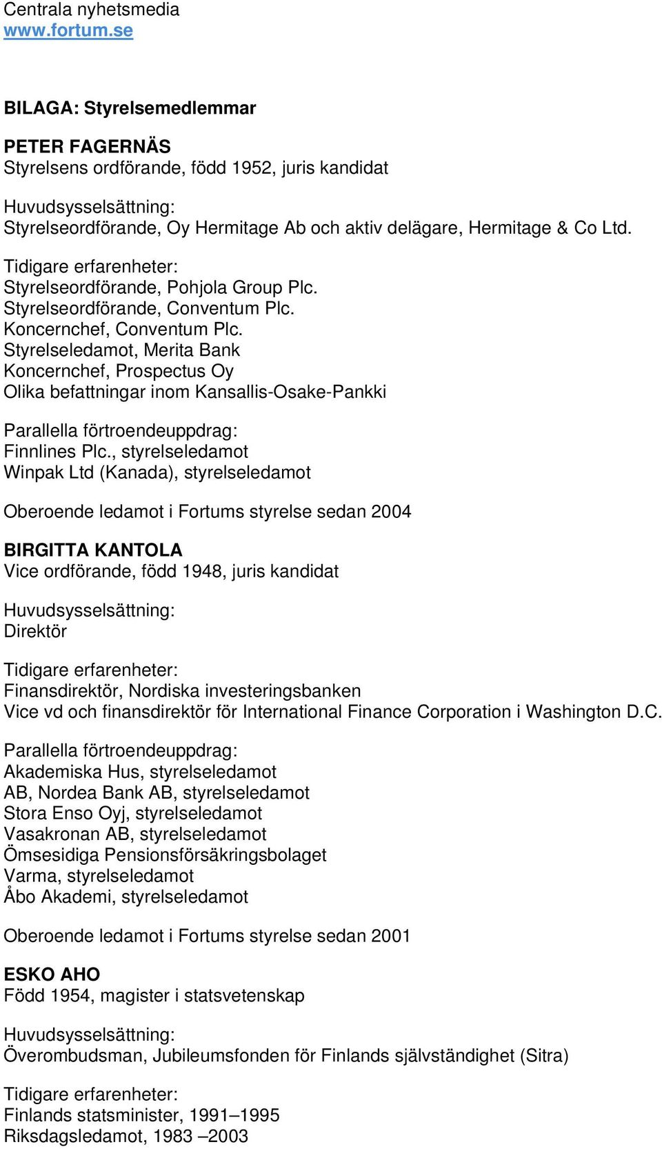 Styrelseledamot, Merita Bank Koncernchef, Prospectus Oy Olika befattningar inom Kansallis-Osake-Pankki Finnlines Plc.