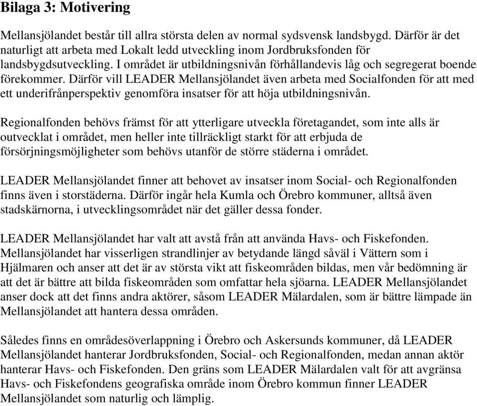 Därför vill LEADER Mellansjölandet även arbeta med Socialfonden för att med ett underifrånperspektiv genomföra insatser för att höja utbildningsnivån.