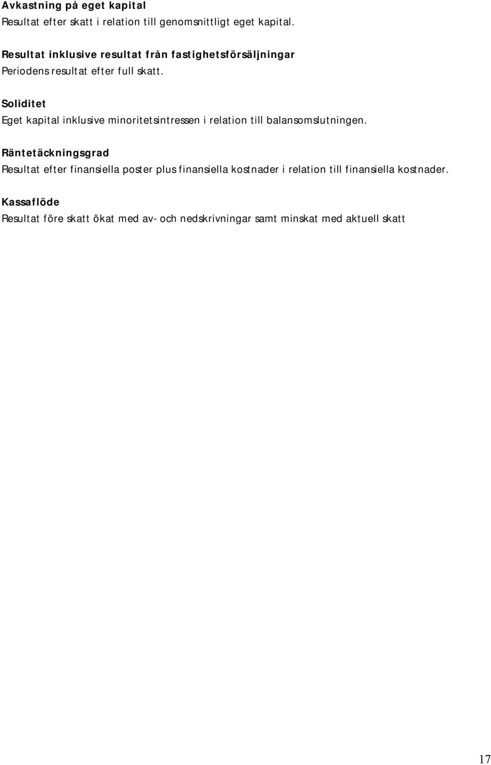 Soliditet Eget kapital inklusive minoritetsintressen i relation till balansomslutningen.