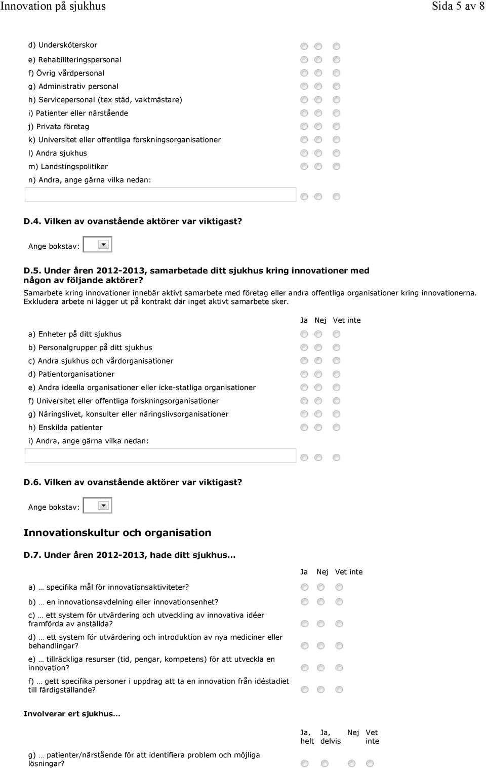 Under åren 2012-2013, samarbetade ditt sjukhus kring innovationer med någon av följande aktörer?