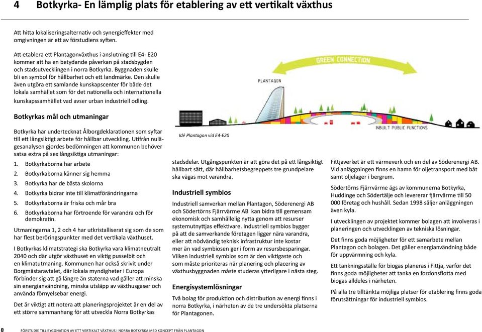 Byggnaden skulle bli en symbol för hållbarhet och ett landmärke.