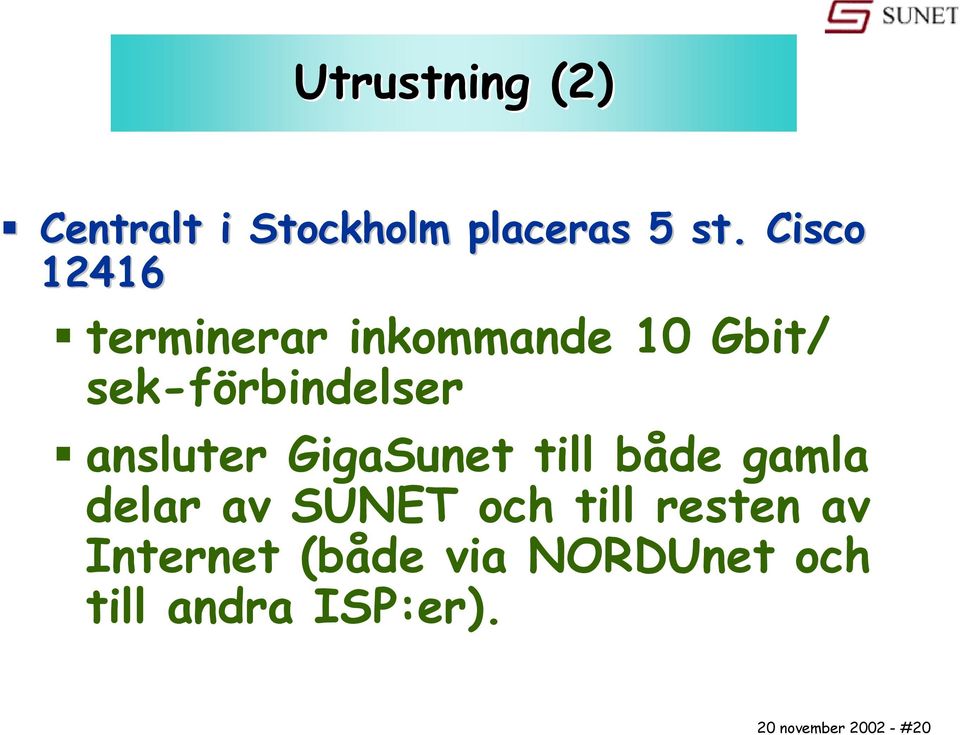 ansluter GigaSunet till både gamla delar av SUNET och till