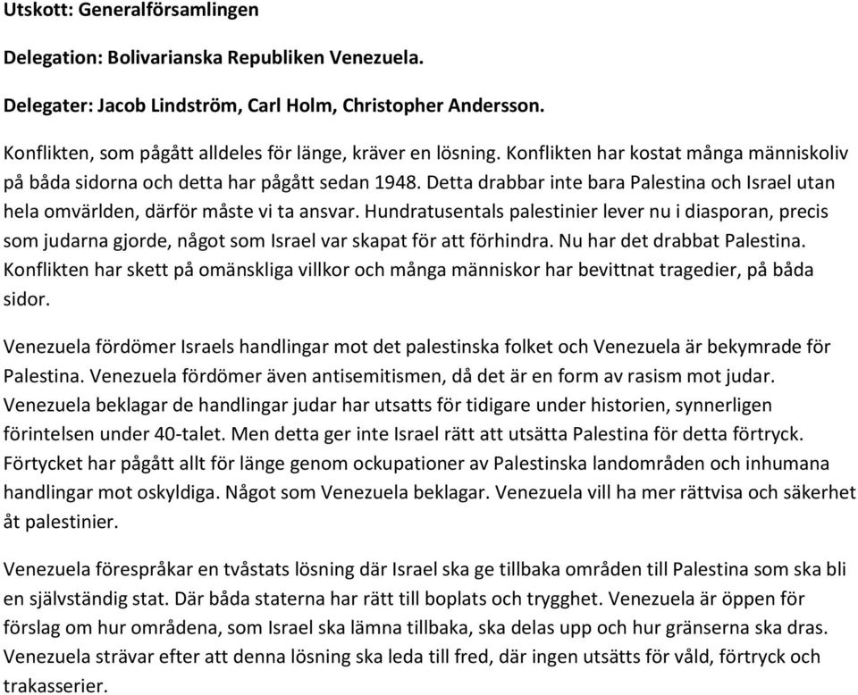 Hundratusentals palestinier lever nu i diasporan, precis som judarna gjorde, något som Israel var skapat för att förhindra. Nu har det drabbat Palestina.