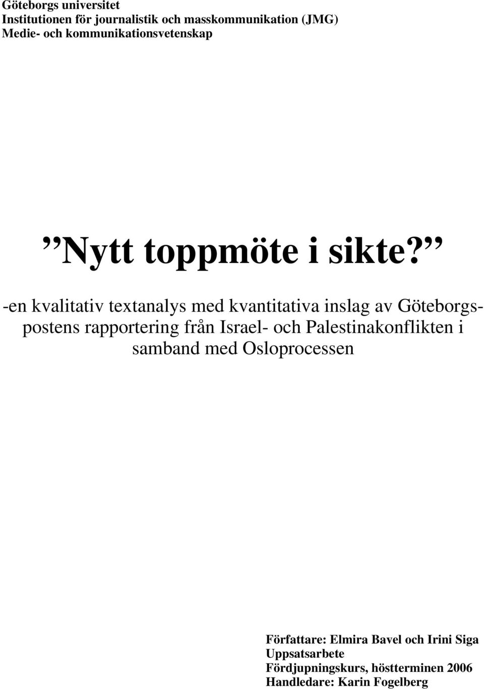 -en kvalitativ textanalys med kvantitativa inslag av Göteborgspostens rapportering från Israel- och