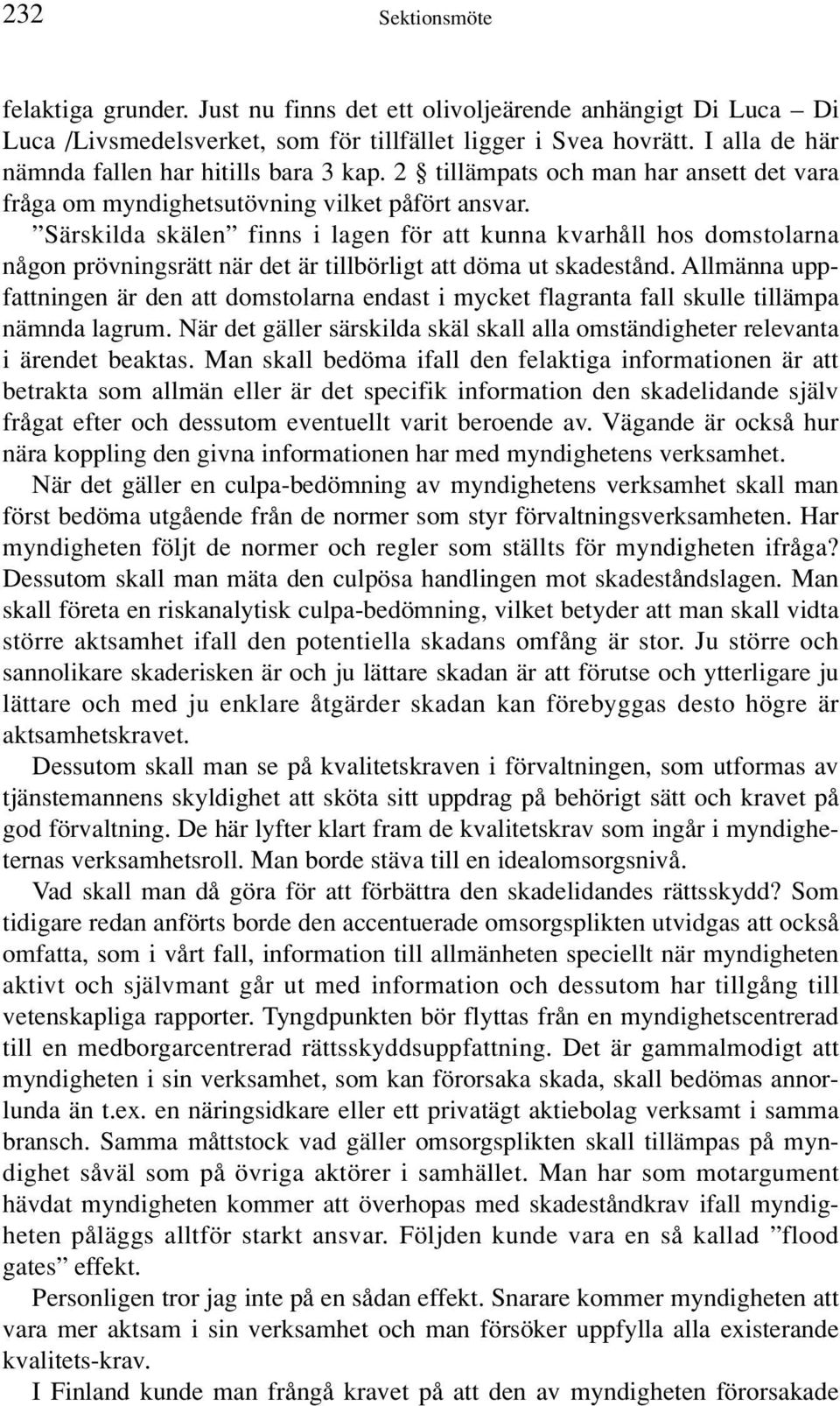 Särskilda skälen finns i lagen för att kunna kvarhåll hos domstolarna någon prövningsrätt när det är tillbörligt att döma ut skadestånd.