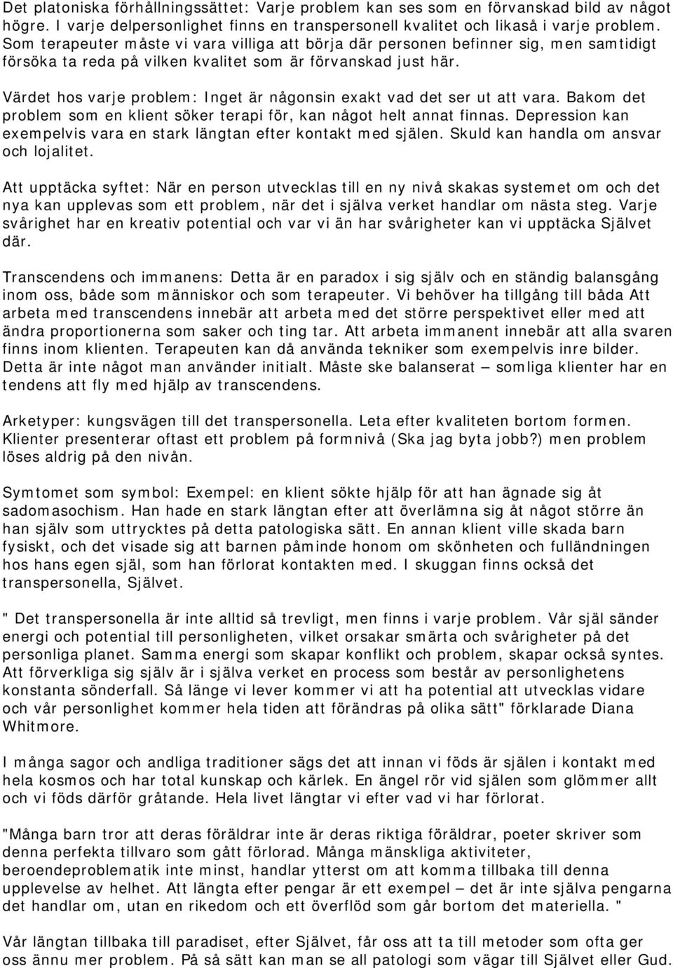 Värdet hos varje problem: Inget är någonsin exakt vad det ser ut att vara. Bakom det problem som en klient söker terapi för, kan något helt annat finnas.