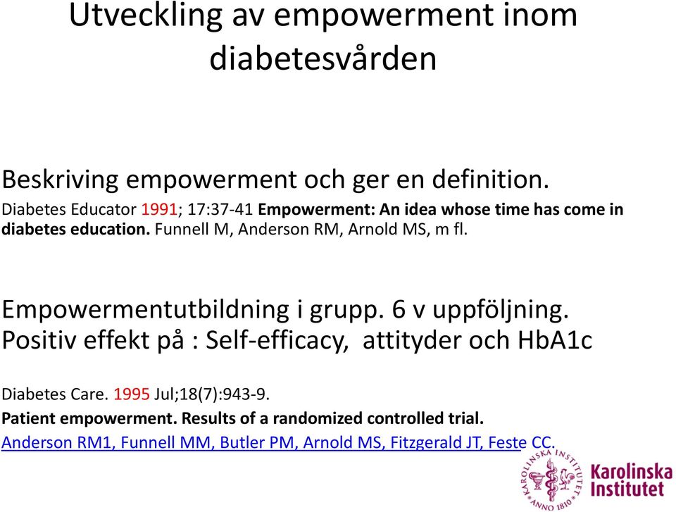 Funnell M, Anderson RM, Arnold MS, m fl. Empowermentutbildning i grupp. 6 v uppföljning.