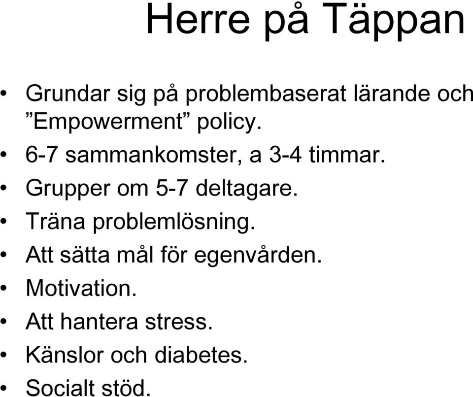 Grupper om 5-7 deltagare. Träna problemlösning.