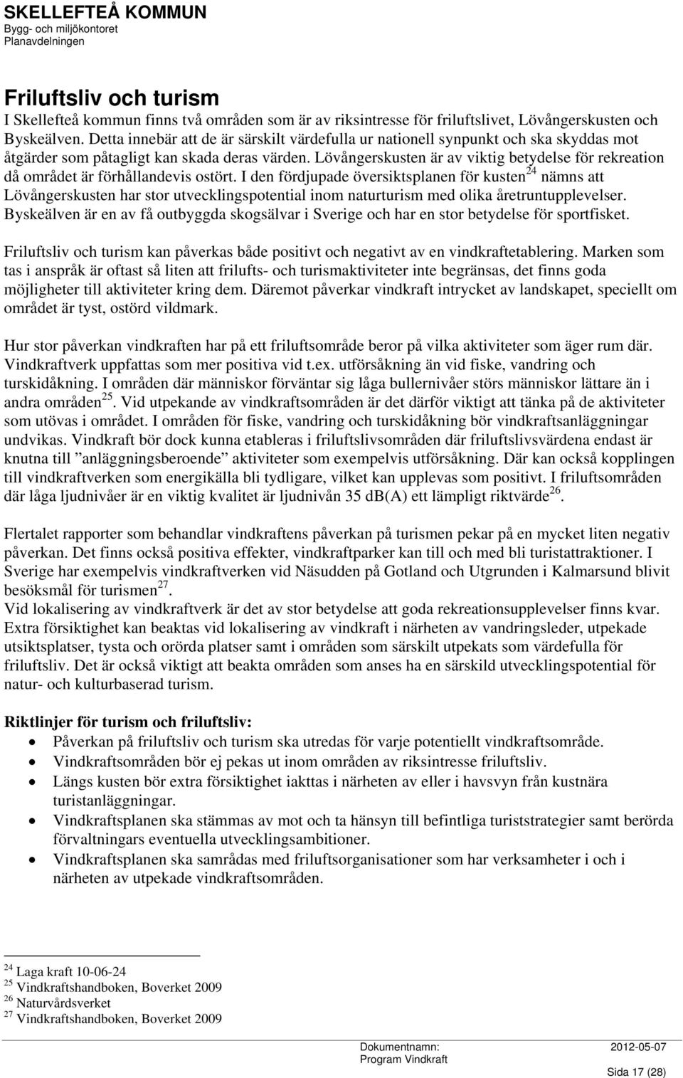 Lövångerskusten är av viktig betydelse för rekreation då området är förhållandevis ostört.