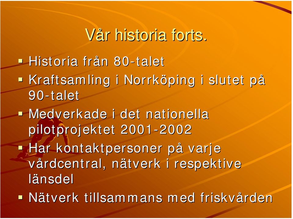 90-talet Medverkade i det nationella pilotprojektet 2001-2002